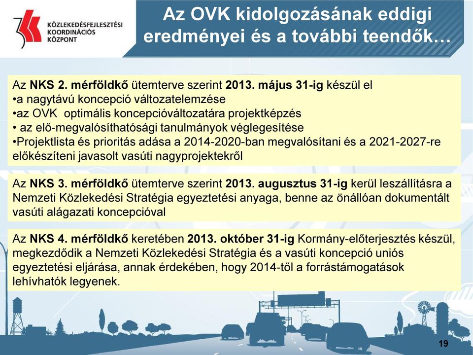 2014-2020-ban megvalósítani és a 2021-2027-re előkészíteni javasolt vasúti nagyprojektekről Az NKS 3. mérföldkő ütemterve szerint 2013.