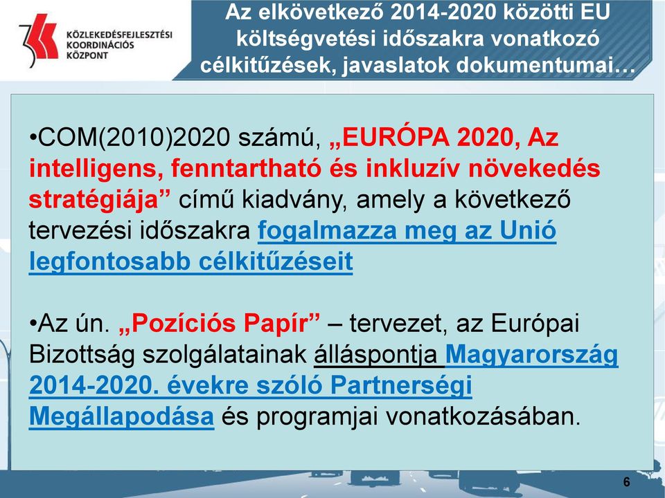 következő tervezési időszakra fogalmazza meg az Unió legfontosabb célkitűzéseit Az ún.