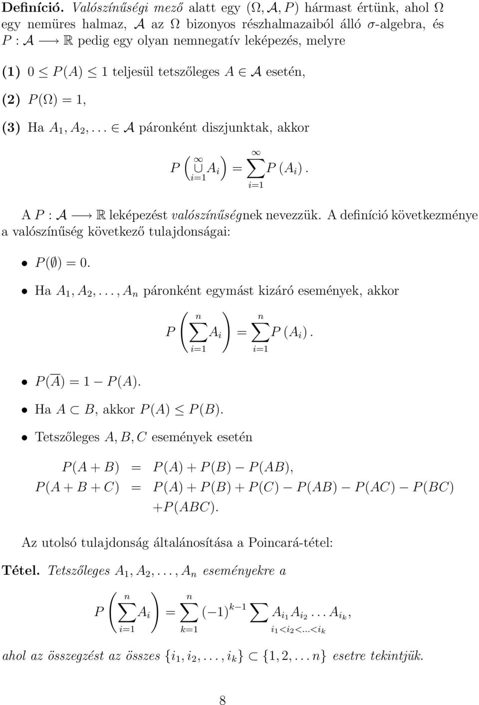 teljesül tetszőleges A A esetén, (2 P (Ω = 1, (3 Ha A 1, A 2,... A páronként diszjunktak, akkor P ( A i = P (A i. A P : A R leképezést valószínűségnek nevezzük.