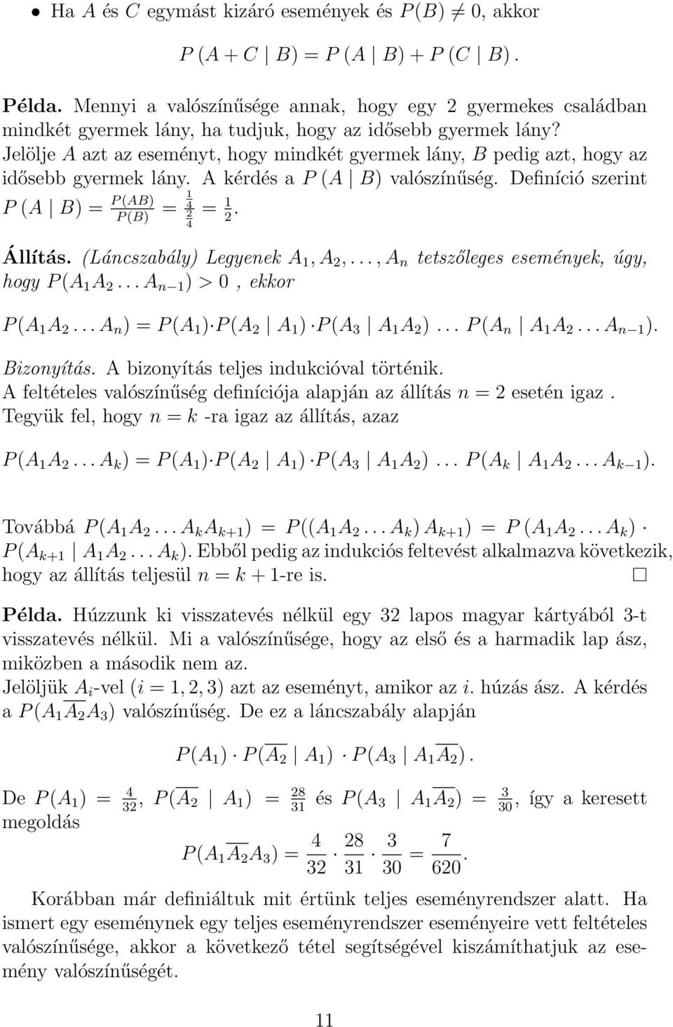 Jelölje A azt az eseményt, hogy mindkét gyermek lány, B pedig azt, hogy az idősebb gyermek lány. A kérdés a P (A B valószínűség. Definíció szerint P (A B = P (AB = 1 4 P (B 2 = 1. 2 4 Állítás.