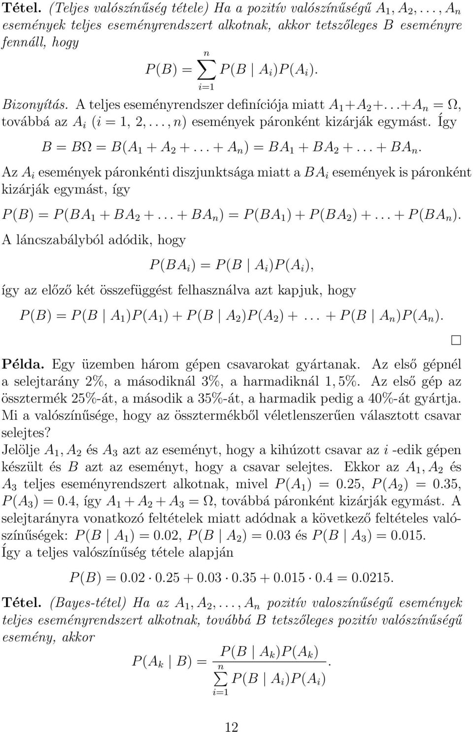 .. + BA n. Az A i események páronkénti diszjunktsága miatt a BA i események is páronként kizárják egymást, így P (B = P (BA 1 + BA 2 +... + BA n = P (BA 1 + P (BA 2 +... + P (BA n.