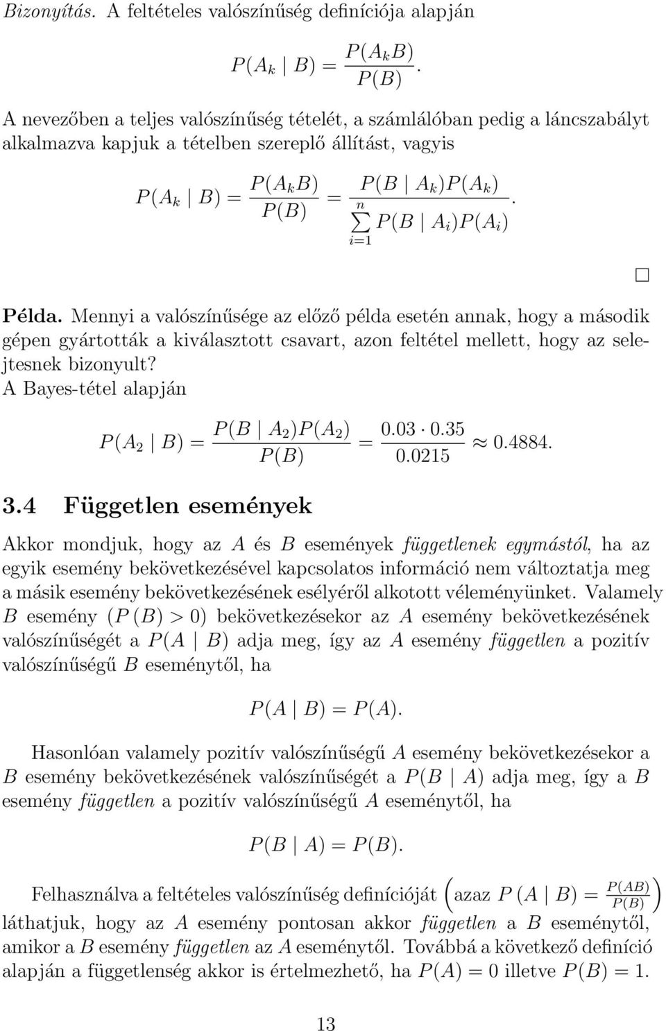 Mennyi a valószínűsége az előző példa esetén annak, hogy a második gépen gyártották a kiválasztott csavart, azon feltétel mellett, hogy az selejtesnek bizonyult?