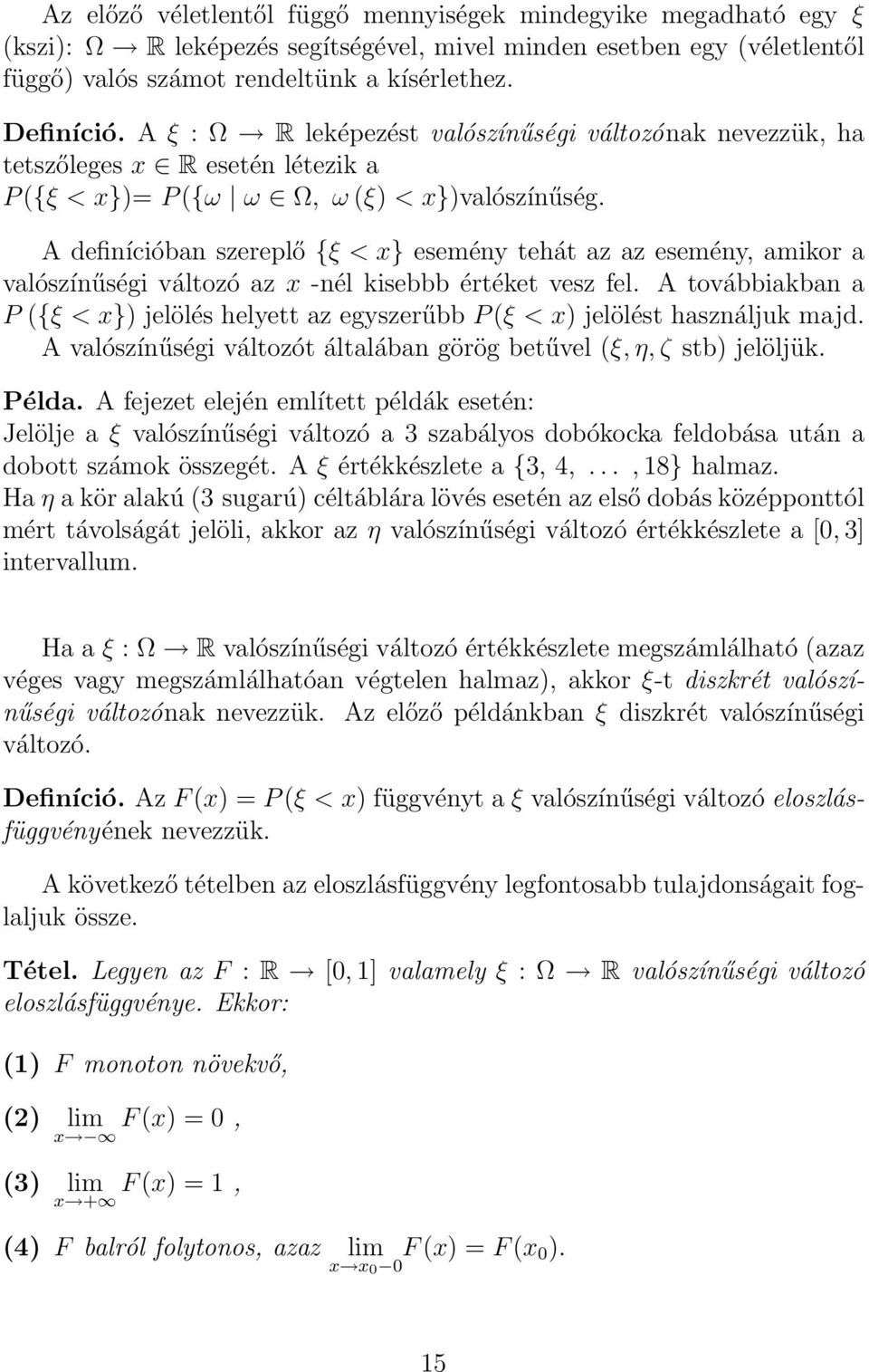 A definícióban szereplő {ξ < x} esemény tehát az az esemény, amikor a valószínűségi változó az x -nél kisebbb értéket vesz fel.