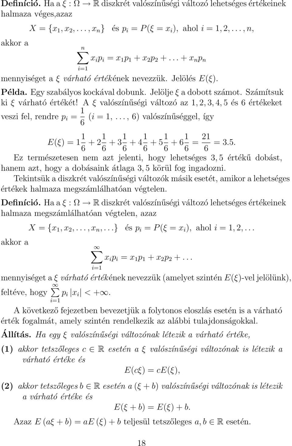 Számítsuk ki ξ várható értékét! A ξ valószínűségi változó az 1, 2, 3, 4, 5 és 6 értékeket veszi fel, rendre p i = 1 6 (i = 1,.