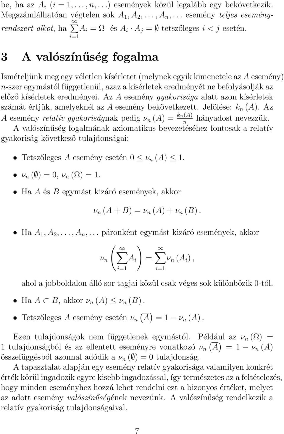 3 A valószínűség fogalma Ismételjünk meg egy véletlen kísérletet (melynek egyik kimenetele az A esemény n-szer egymástól függetlenül, azaz a kísérletek eredményét ne befolyásolják az előző kísérletek