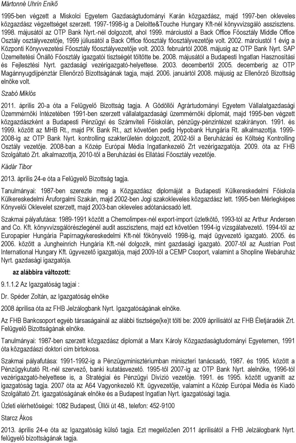 márciustól a Back Office Főosztály Middle Office Osztály osztályvezetője, 1999 júliusától a Back Office főosztály főosztályvezetője volt. 2002.