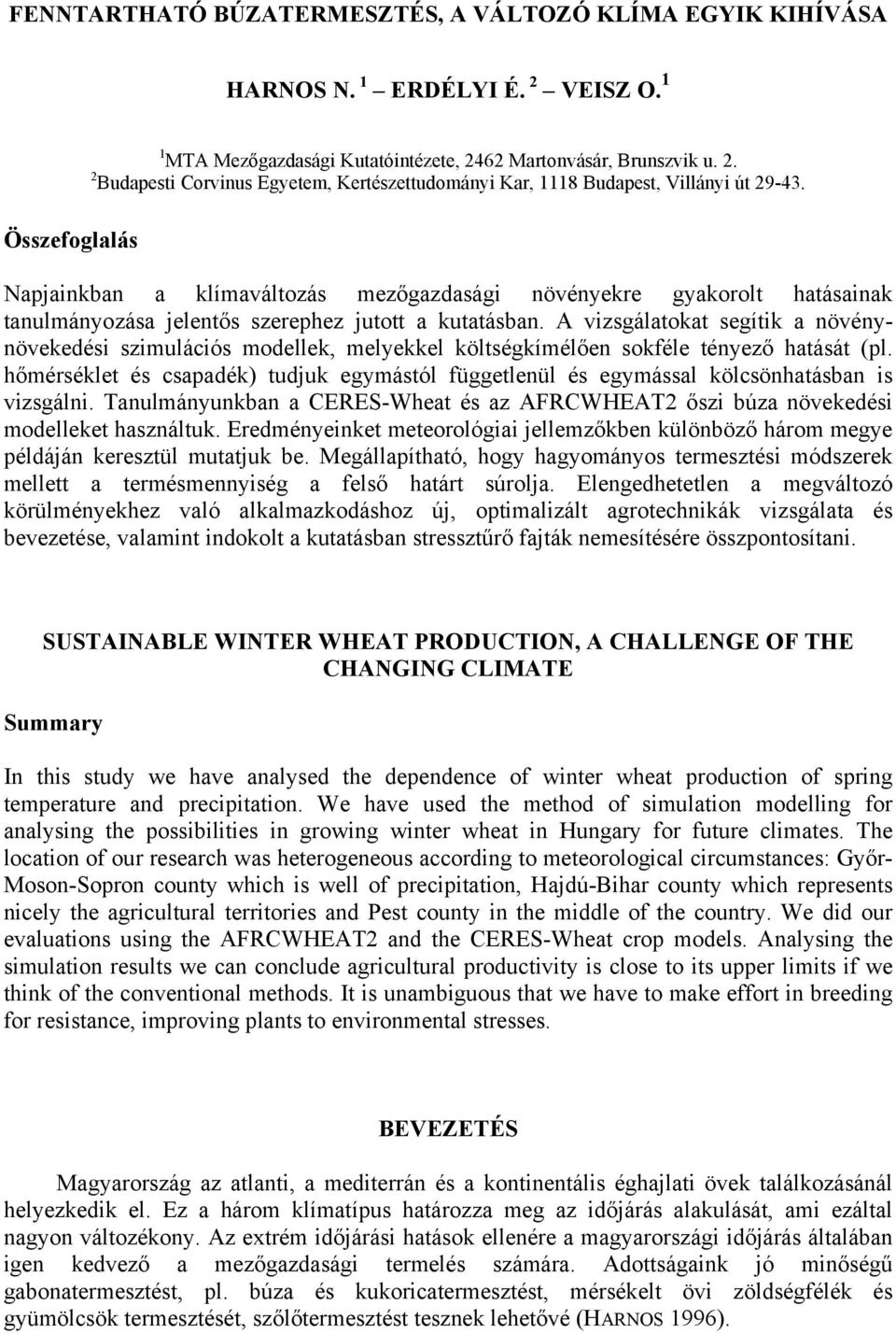 A vizsgálatokat segítik a növénynövekedési szimulációs modellek, melyekkel költségkímélően sokféle tényező hatását (pl.