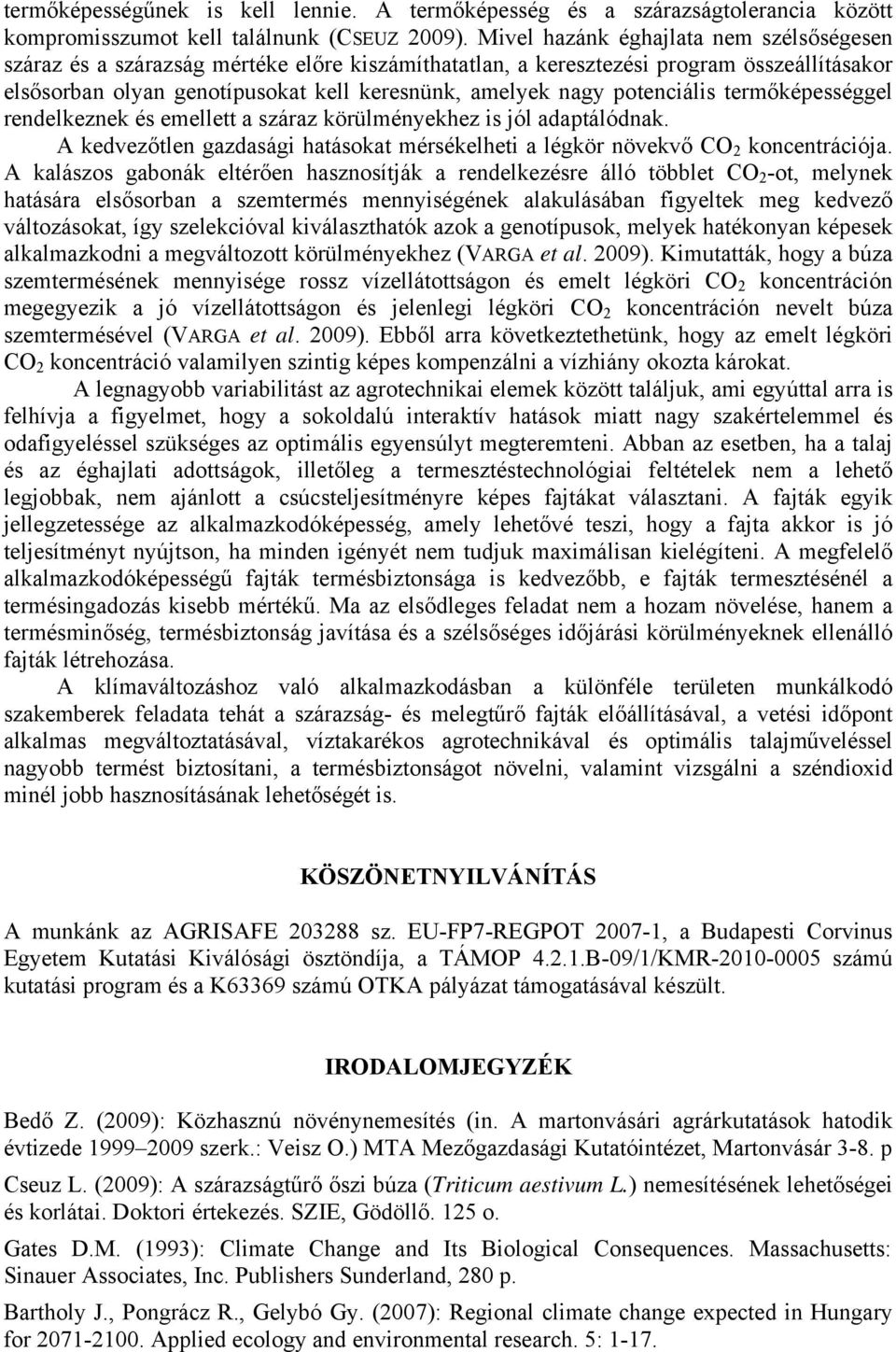 potenciális termőképességgel rendelkeznek és emellett a száraz körülményekhez is jól adaptálódnak. A kedvezőtlen gazdasági hatásokat mérsékelheti a légkör növekvő CO 2 koncentrációja.