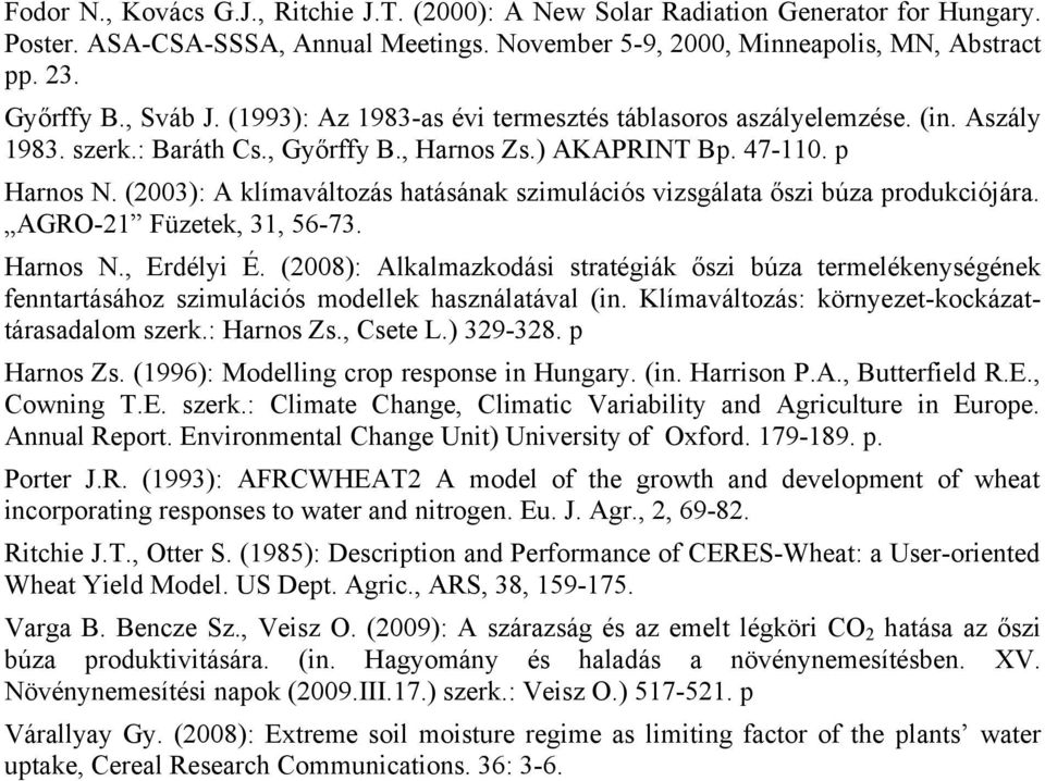 (2003): A klímaváltozás hatásának szimulációs vizsgálata őszi búza produkciójára. AGRO-21 Füzetek, 31, 56-73. Harnos N., Erdélyi É.