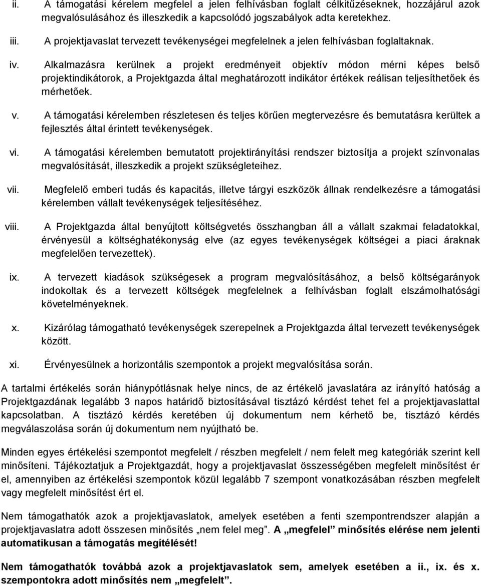 Alkalmazásra kerülnek a prjekt eredményeit bjektív módn mérni képes belső prjektindikátrk, a Prjektgazda által meghatárztt indikátr értékek reálisan teljesíthetőek és mérhetőek. v.