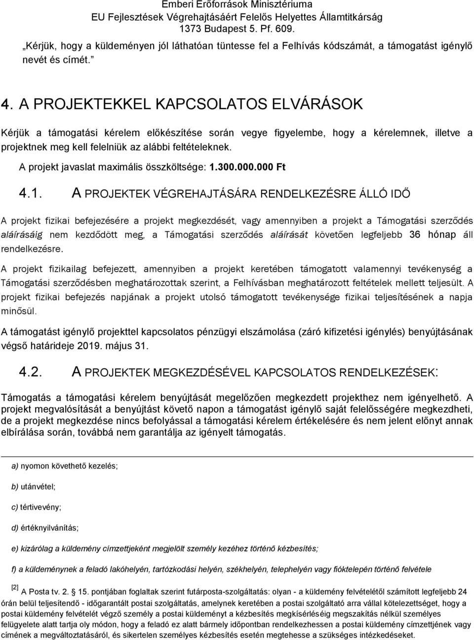 A PROJEKTEKKEL KAPCSOLATOS ELVÁRÁSOK Kérjük a támgatási kérelem előkészítése srán vegye figyelembe, hgy a kérelemnek, illetve a prjektnek meg kell felelniük az alábbi feltételeknek.