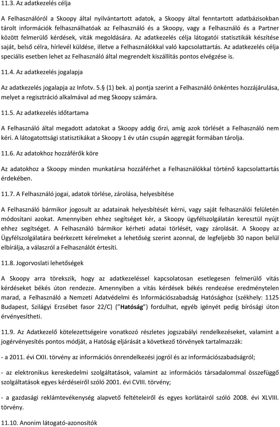 Az adatkezelés célja látogatói statisztikák készítése saját, belső célra, hírlevél küldése, illetve a Felhasználókkal való kapcsolattartás.