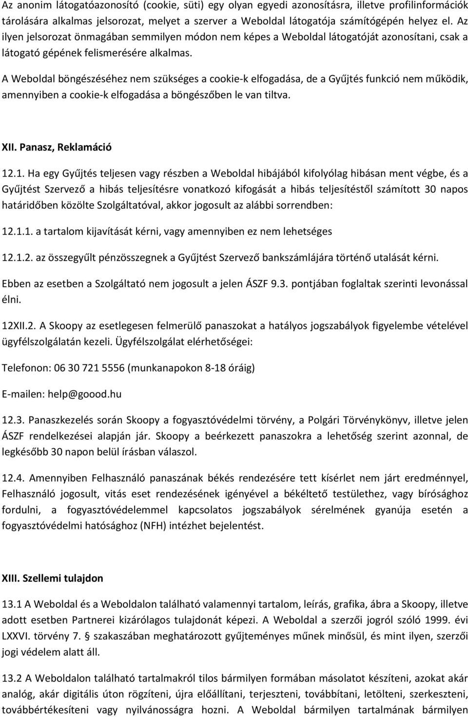 A Weboldal böngészéséhez nem szükséges a cookie-k elfogadása, de a Gyűjtés funkció nem működik, amennyiben a cookie-k elfogadása a böngészőben le van tiltva. XII. Panasz, Reklamáció 12