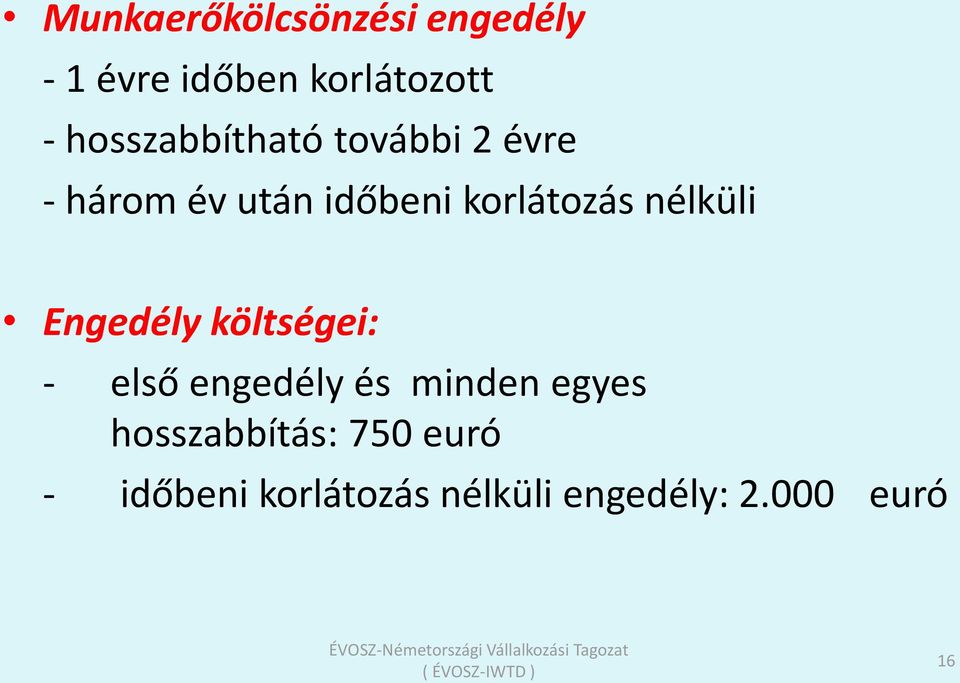 nélküli Engedély költségei: - első engedély és minden egyes