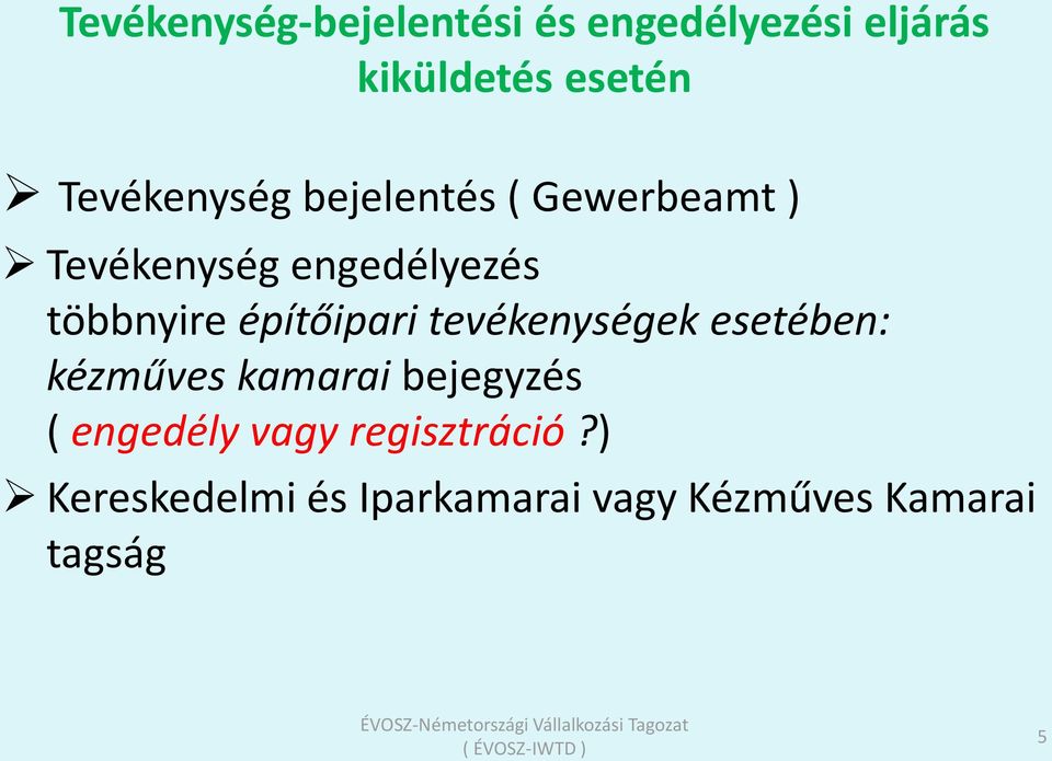 építőipari tevékenységek esetében: kézműves kamarai bejegyzés ( engedély