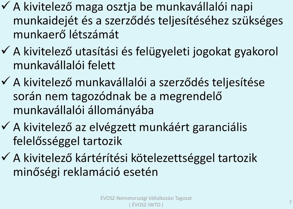 szerződés teljesítése során nem tagozódnak be a megrendelő munkavállalói állományába A kivitelező az elvégzett