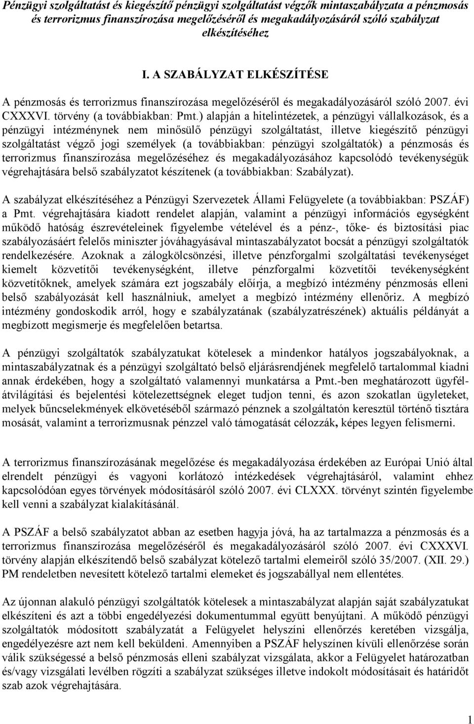 ) alapján a hitelintézetek, a pénzügyi vállalkozások, és a pénzügyi intézménynek nem minősülő pénzügyi szolgáltatást, illetve kiegészítő pénzügyi szolgáltatást végző jogi személyek (a továbbiakban: