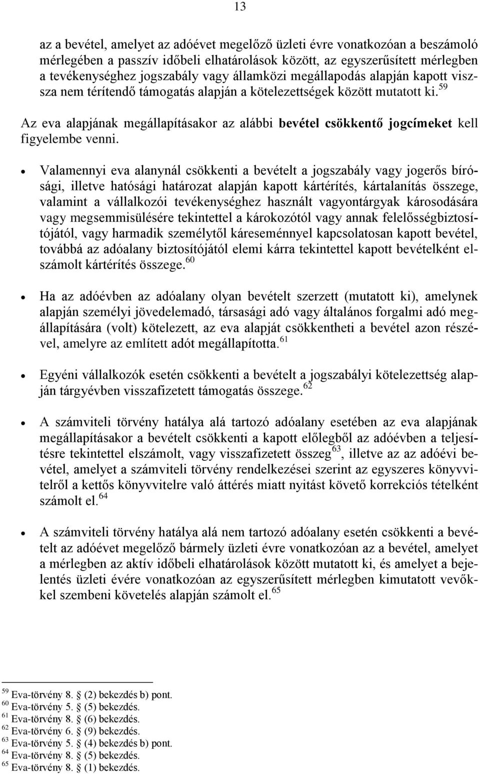 59 Az eva alapjának megállapításakor az alábbi bevétel csökkentő jogcímeket kell figyelembe venni.