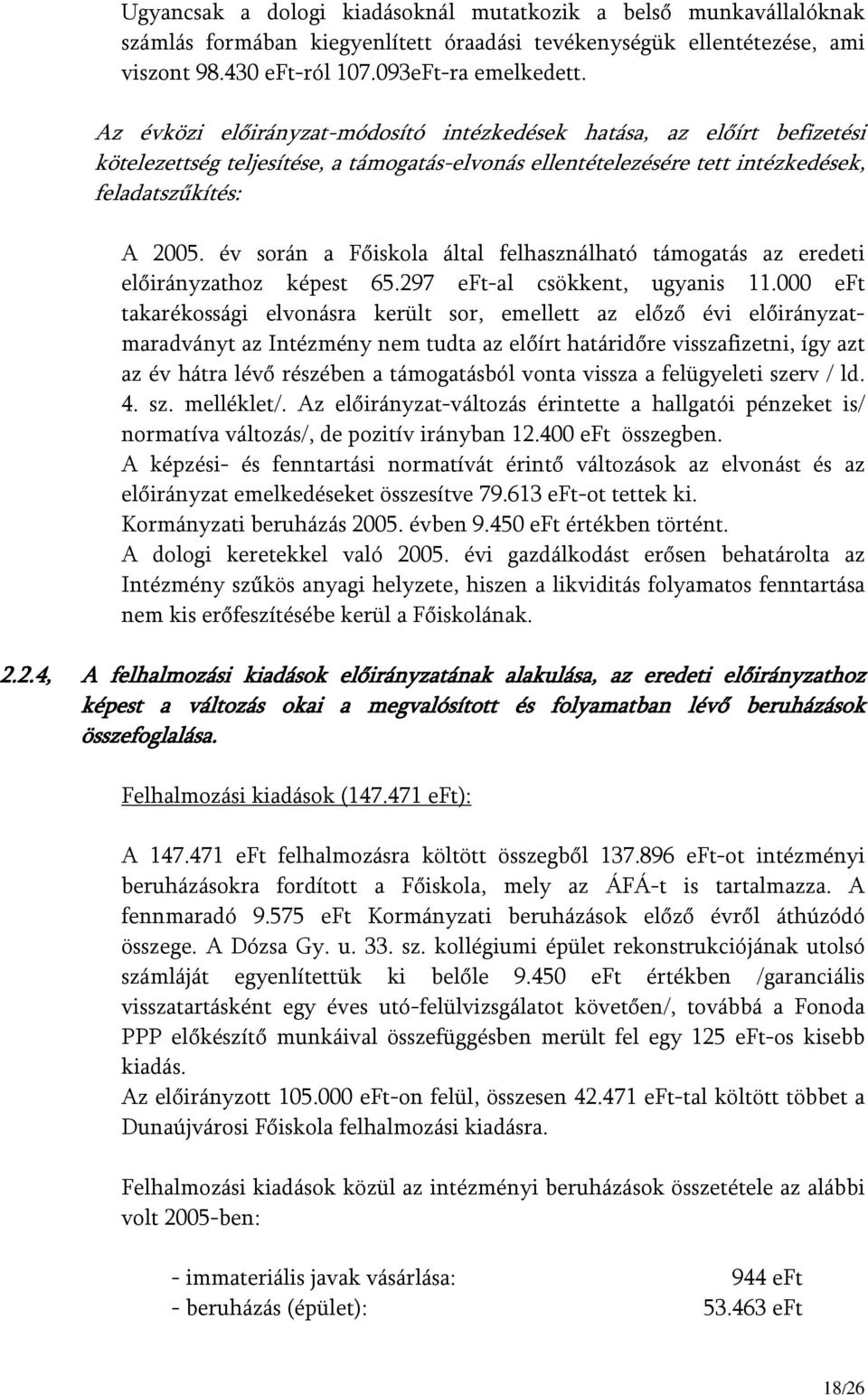 év során a Főiskola által felhasználható támogatás az eredeti előirányzathoz képest 65.297 eft-al csökkent, ugyanis 11.