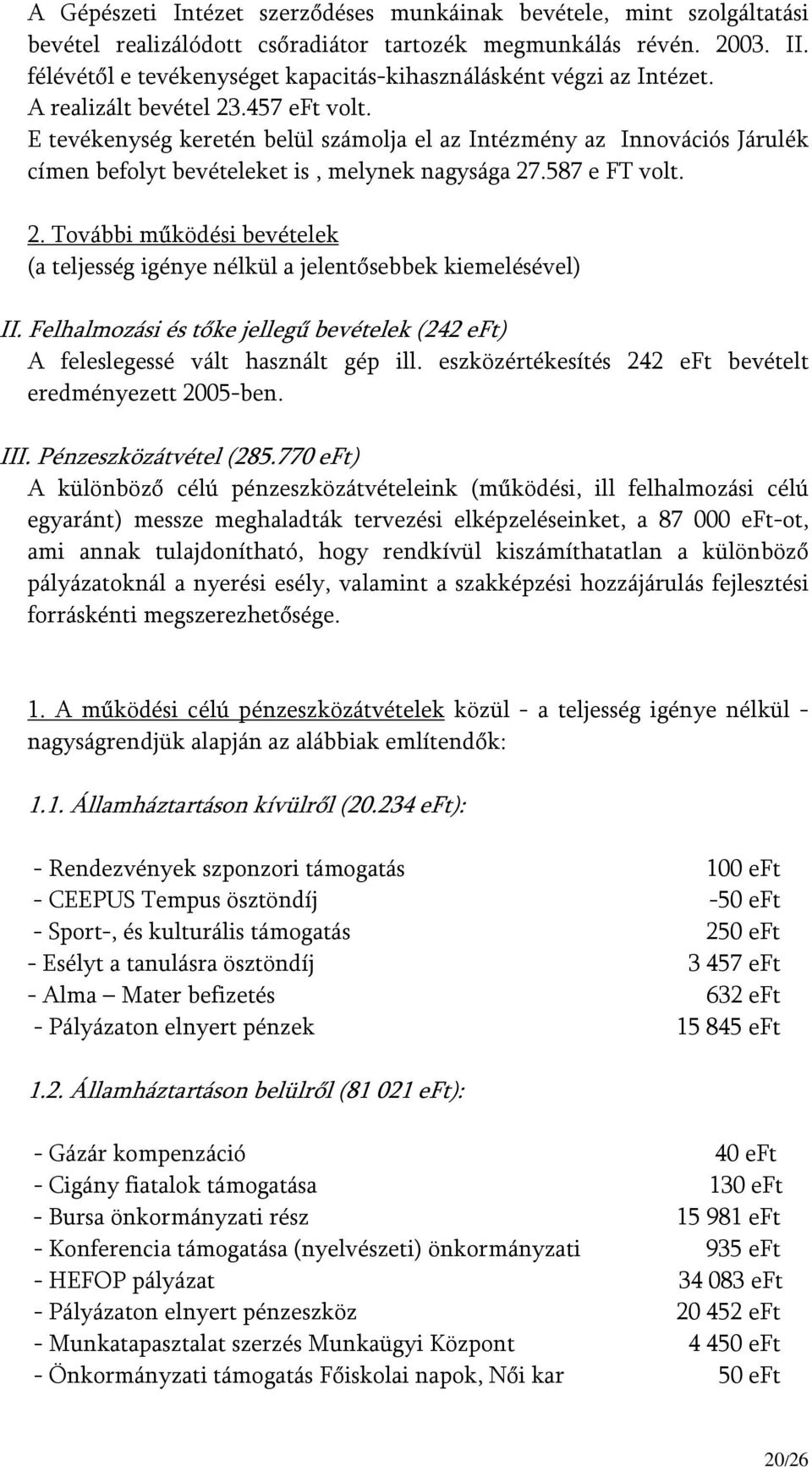 E tevékenység keretén belül számolja el az Intézmény az Innovációs Járulék címen befolyt bevételeket is, melynek nagysága 27