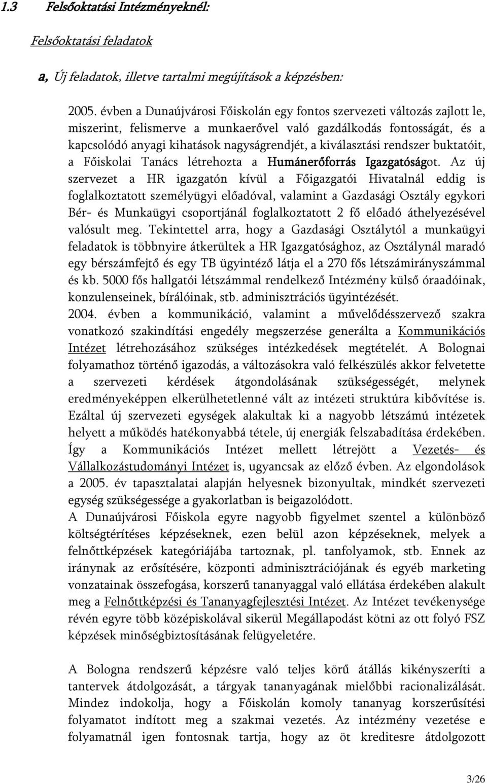 kiválasztási rendszer buktatóit, a Főiskolai Tanács létrehozta a Humánerőforrás Igazgatóságot.