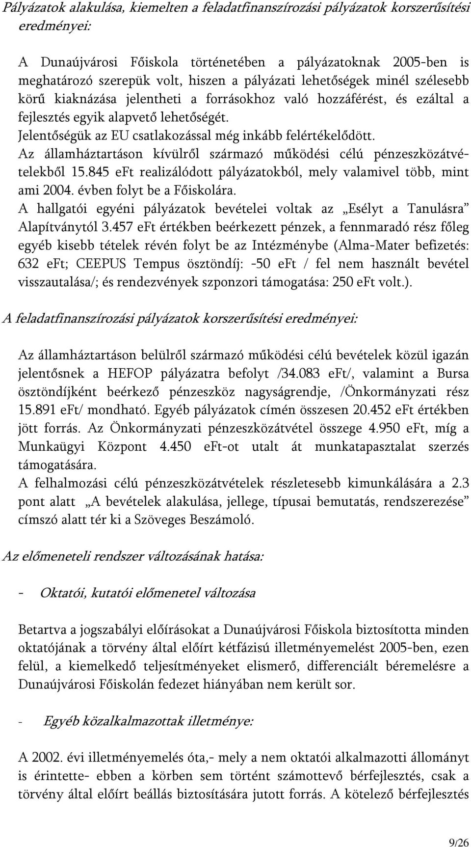 Jelentőségük az EU csatlakozással még inkább felértékelődött. Az államháztartáson kívülről származó működési célú pénzeszközátvételekből 15.