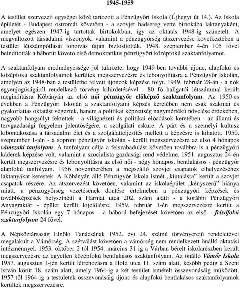 A megváltozott társadalmi viszonyok, valamint a pénzügyőrség átszervezése következtében a testület létszámpótlását toborzás útján biztosították. 1948.