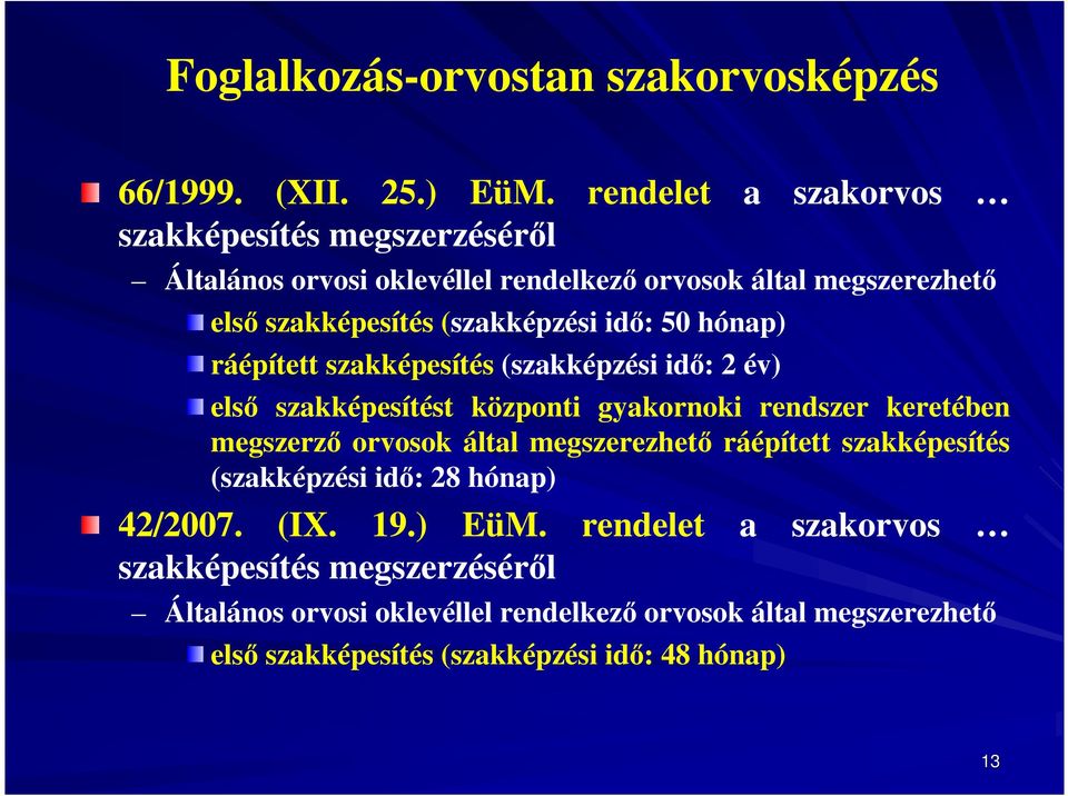 50 hónap) ráépített szakképesítés (szakképzési idő: 2 év) első szakképesítést központi gyakornoki rendszer keretében megszerző orvosok által