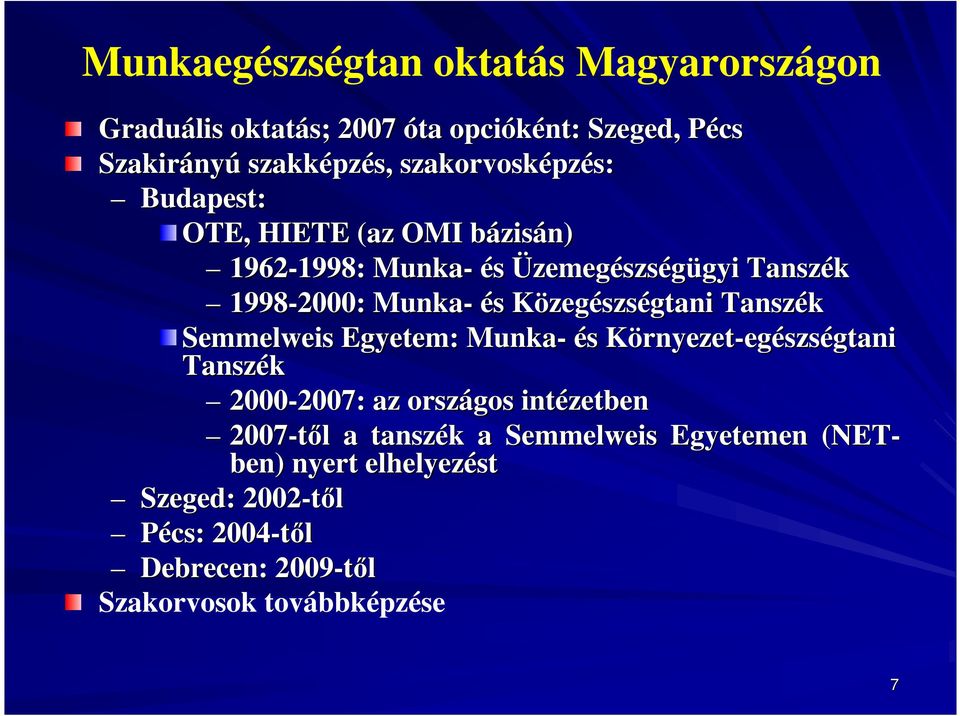 Tanszék Semmelweis Egyetem: Munka- és s KörnyezetK rnyezet-egészségtani Tanszék 2000-2007: 2007: az országos intézetben 2007-től l a tanszék