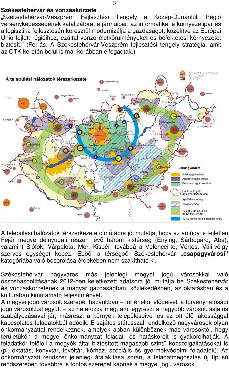 (Forrás: A Székesfehérvár-Veszprém fejlesztési tengely stratégia, amit az OTK keretén belül is már korábban elfogadtak.