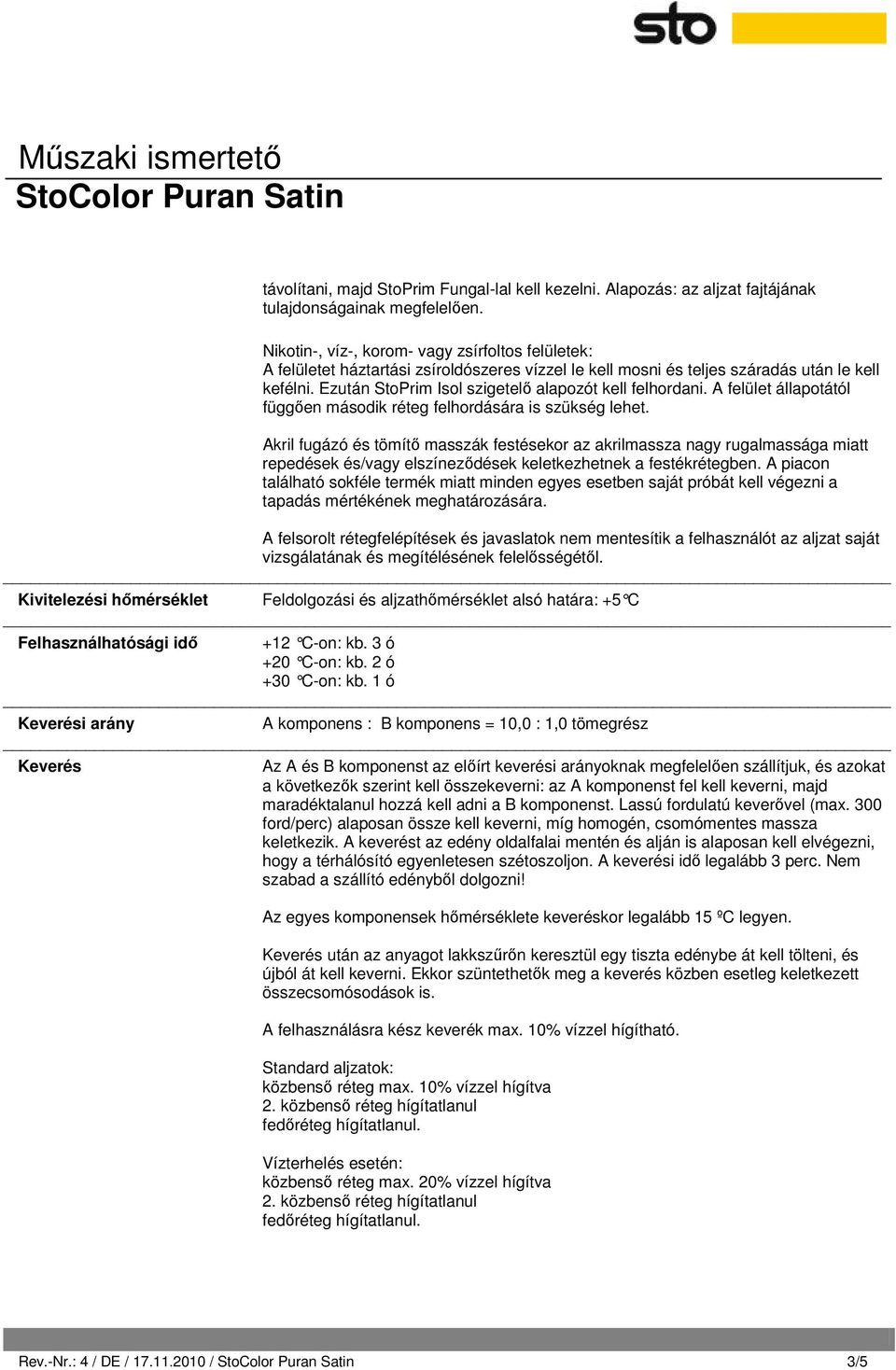 Ezután StoPrim Isol szigetelő alapozót kell felhordani. A felület állapotától függően második réteg felhordására is szükség lehet.