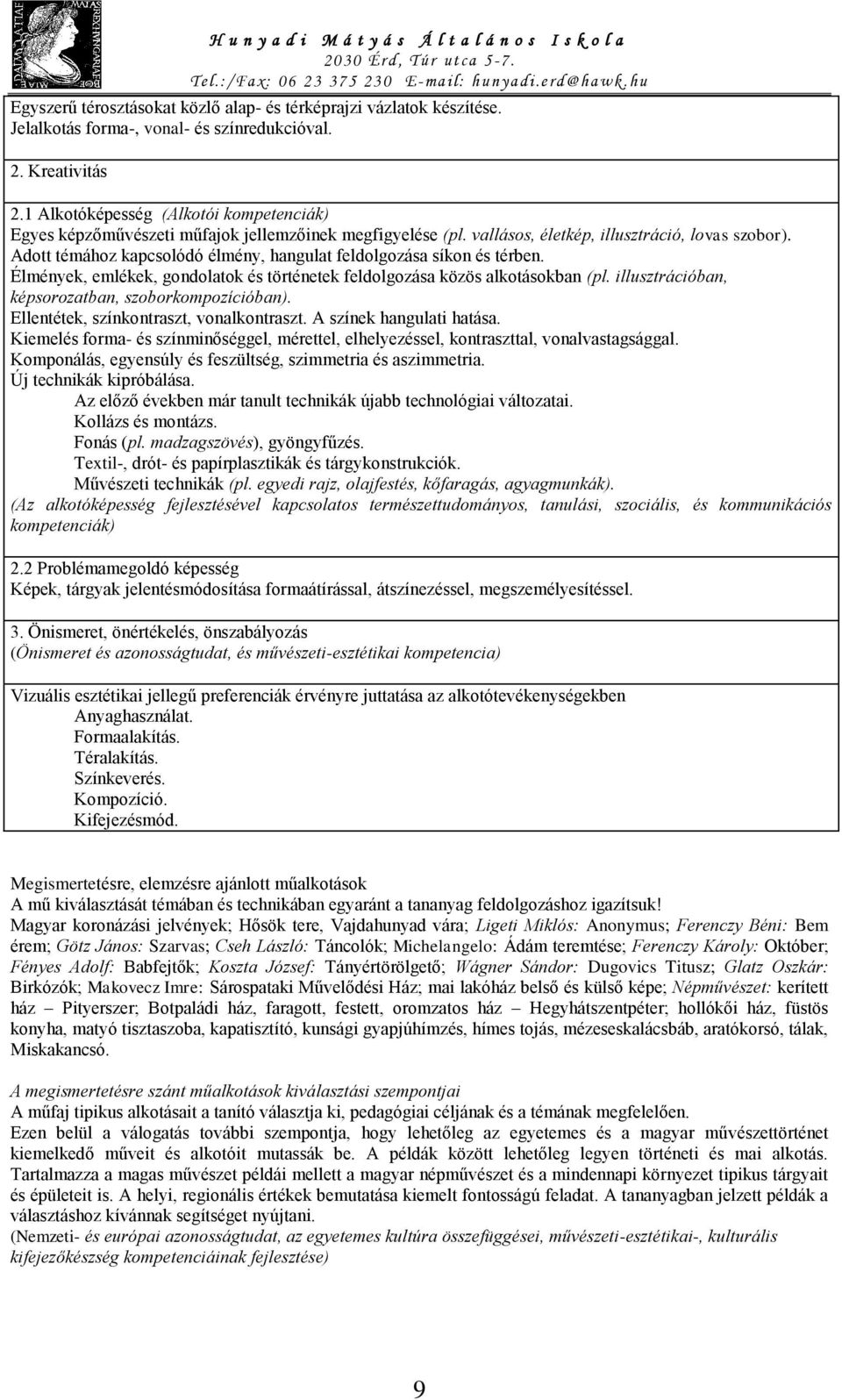 Adott témához kapcsolódó élmény, hangulat feldolgozása síkon és térben. Élmények, emlékek, gondolatok és történetek feldolgozása közös alkotásokban (pl.