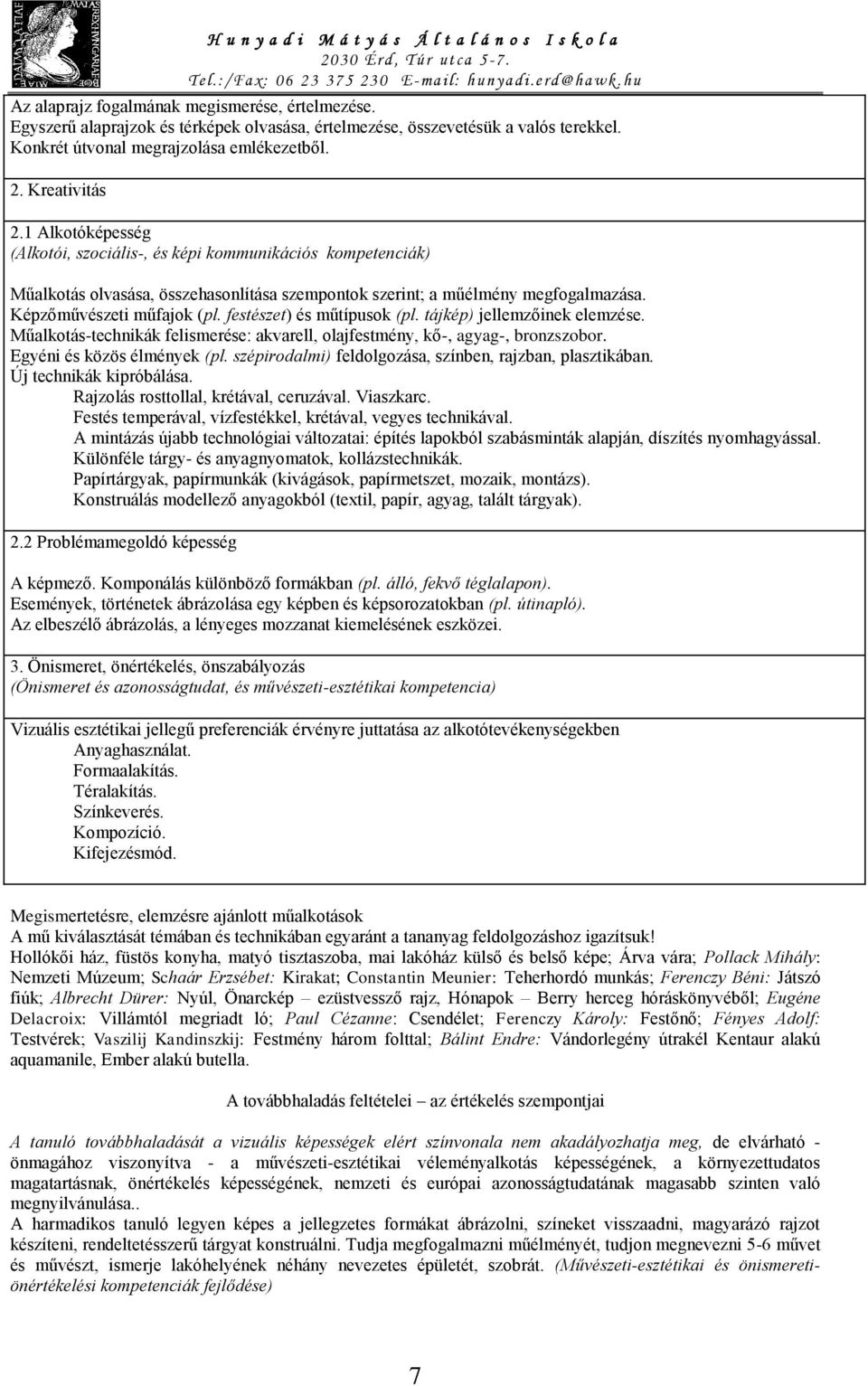 festészet) és műtípusok (pl. tájkép) jellemzőinek elemzése. Műalkotás-technikák felismerése: akvarell, olajfestmény, kő-, agyag-, bronzszobor. Egyéni és közös élmények (pl.