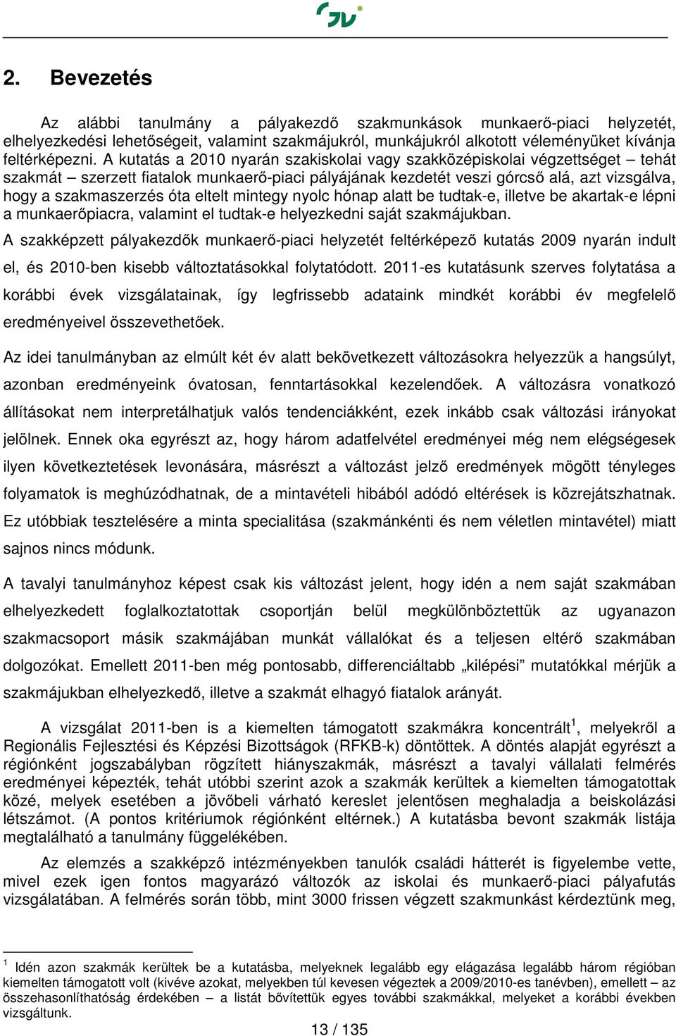 eltelt mintegy nyolc hónap alatt be tudtak-e, illetve be akartak-e lépni a munkaerőpiacra, valamint el tudtak-e helyezkedni saját szakmájukban.