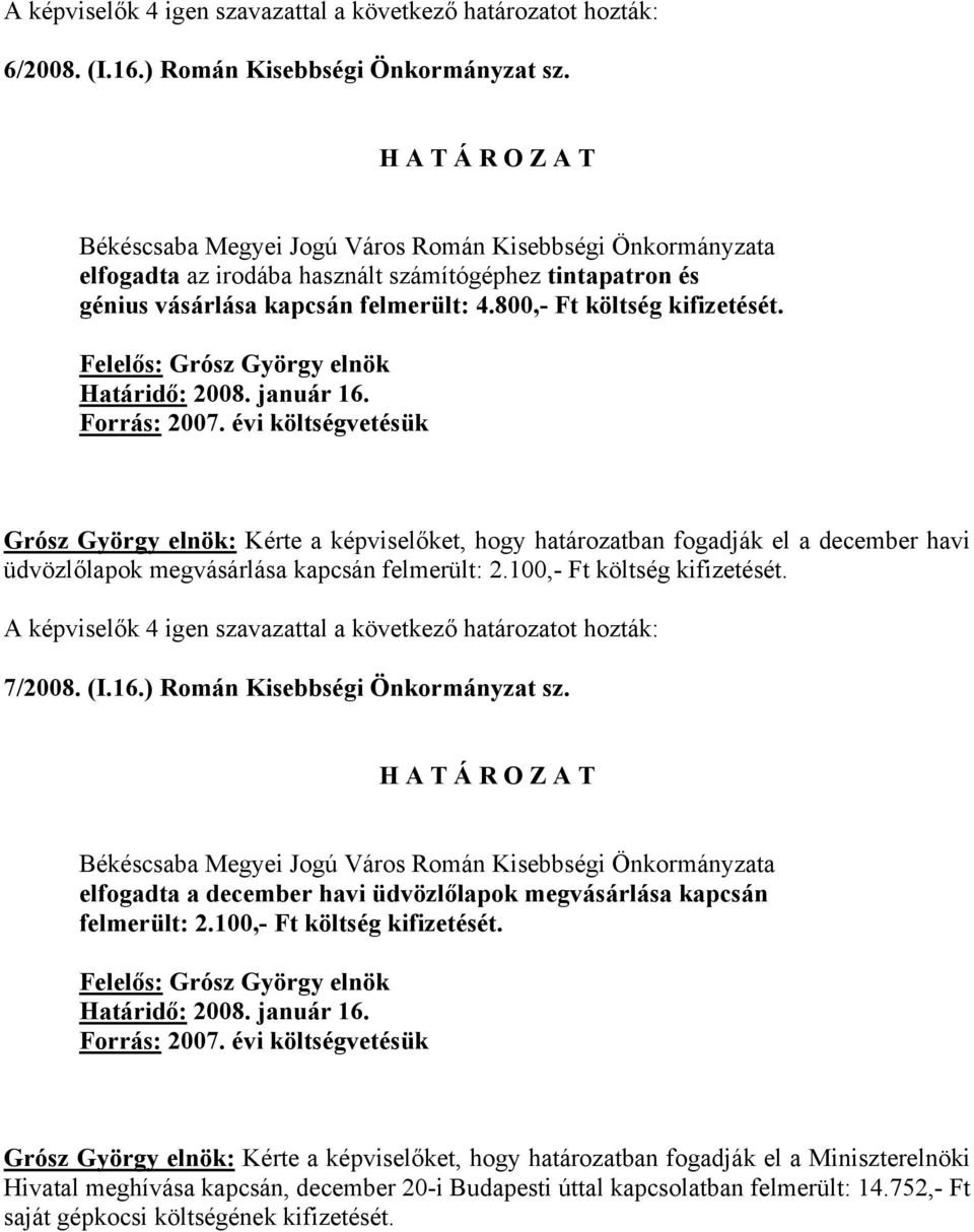 ) Román Kisebbségi Önkormányzat sz. elfogadta a december havi üdvözlőlapok megvásárlása kapcsán felmerült: 2.100,- Ft költség kifizetését.