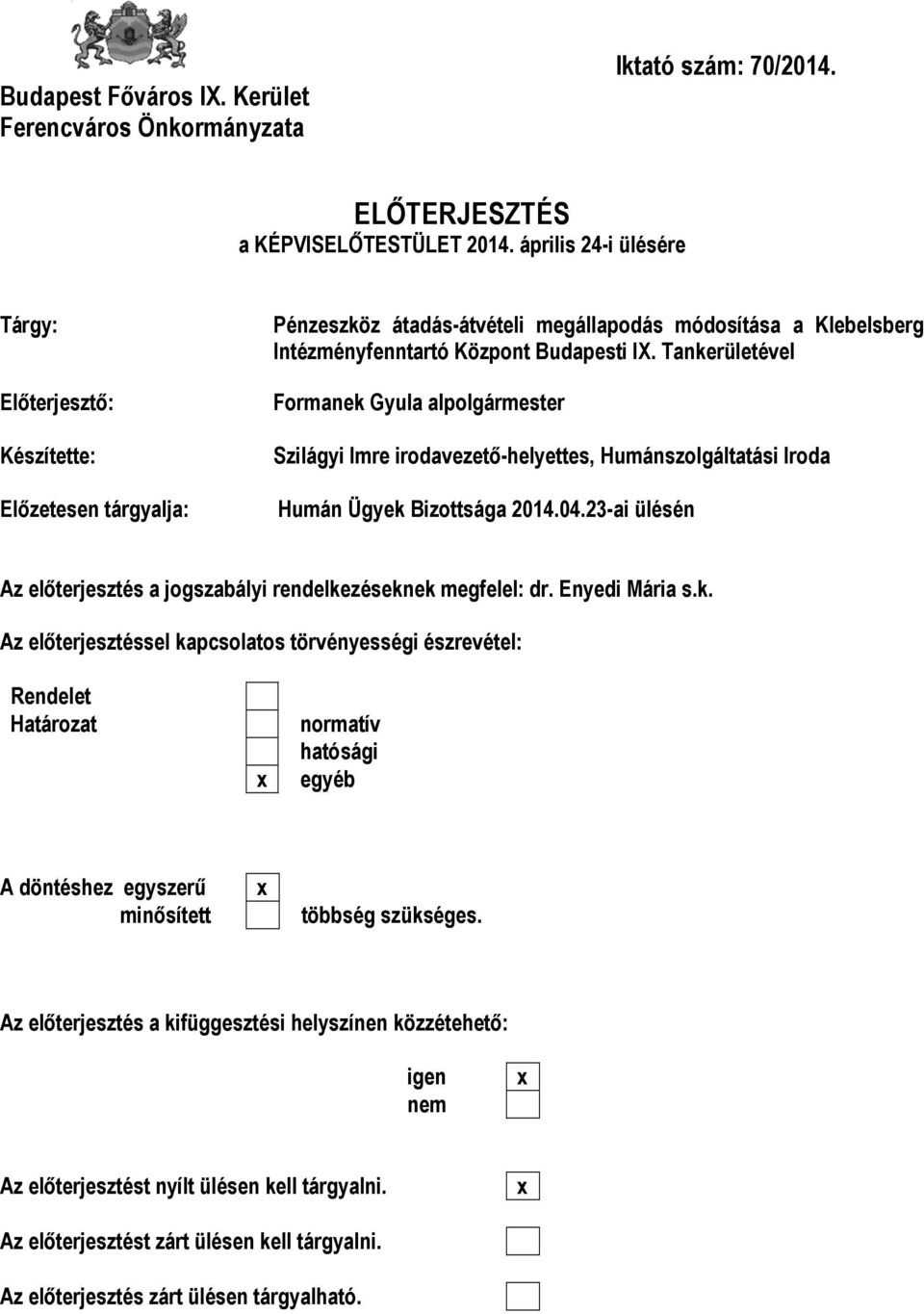 Tankerületével Formanek Gyula alpolgármester Szilágyi Imre irodavezető-helyettes, Humánszolgáltatási Iroda Humán Ügyek Bizottsága 2014.04.