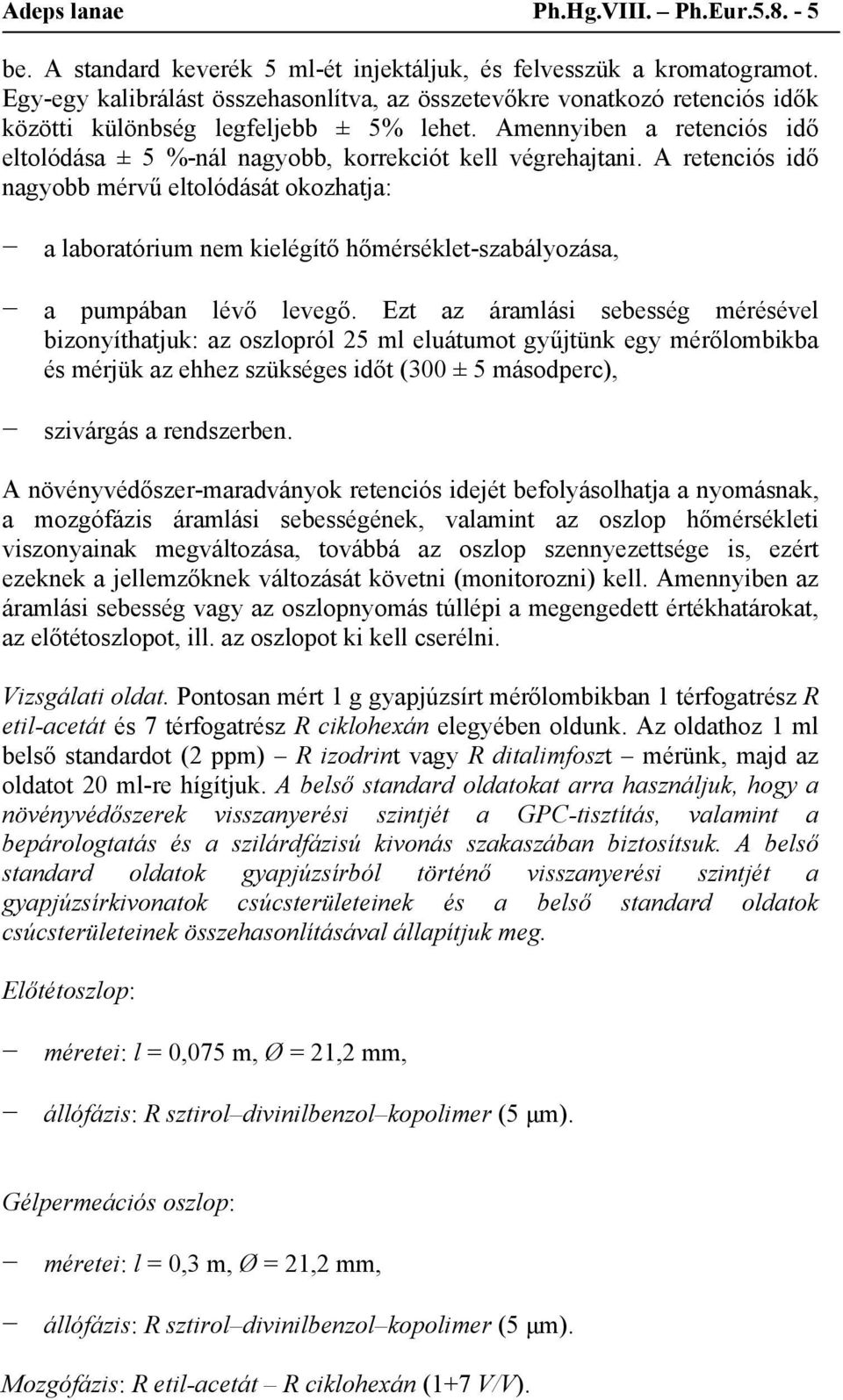 Amennyiben a retenciós idő eltolódása ± 5 %-nál nagyobb, korrekciót kell végrehajtani.