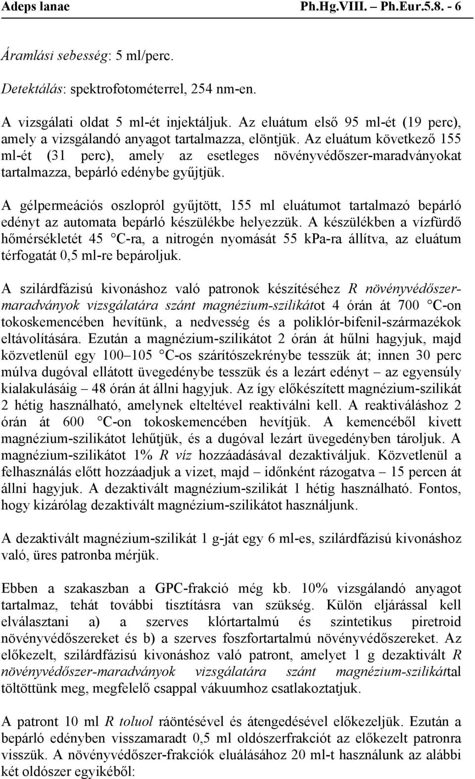 Az eluátum következő 155 ml-ét (31 perc), amely az esetleges növényvédőszer-maradványokat tartalmazza, bepárló edénybe gyűjtjük.