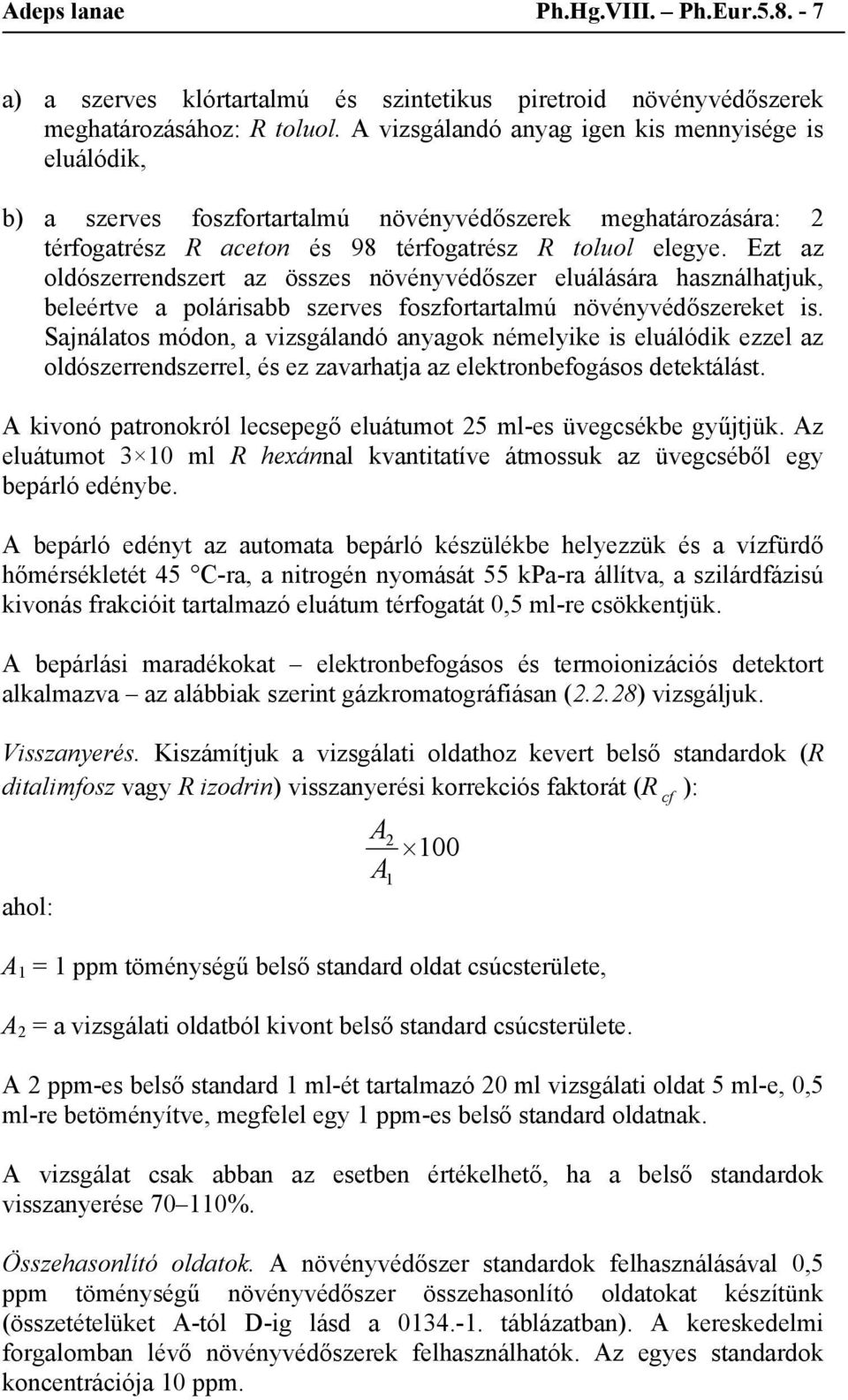 Ezt az oldószerrendszert az összes növényvédőszer eluálására használhatjuk, beleértve a polárisabb szerves foszfortartalmú növényvédőszereket is.