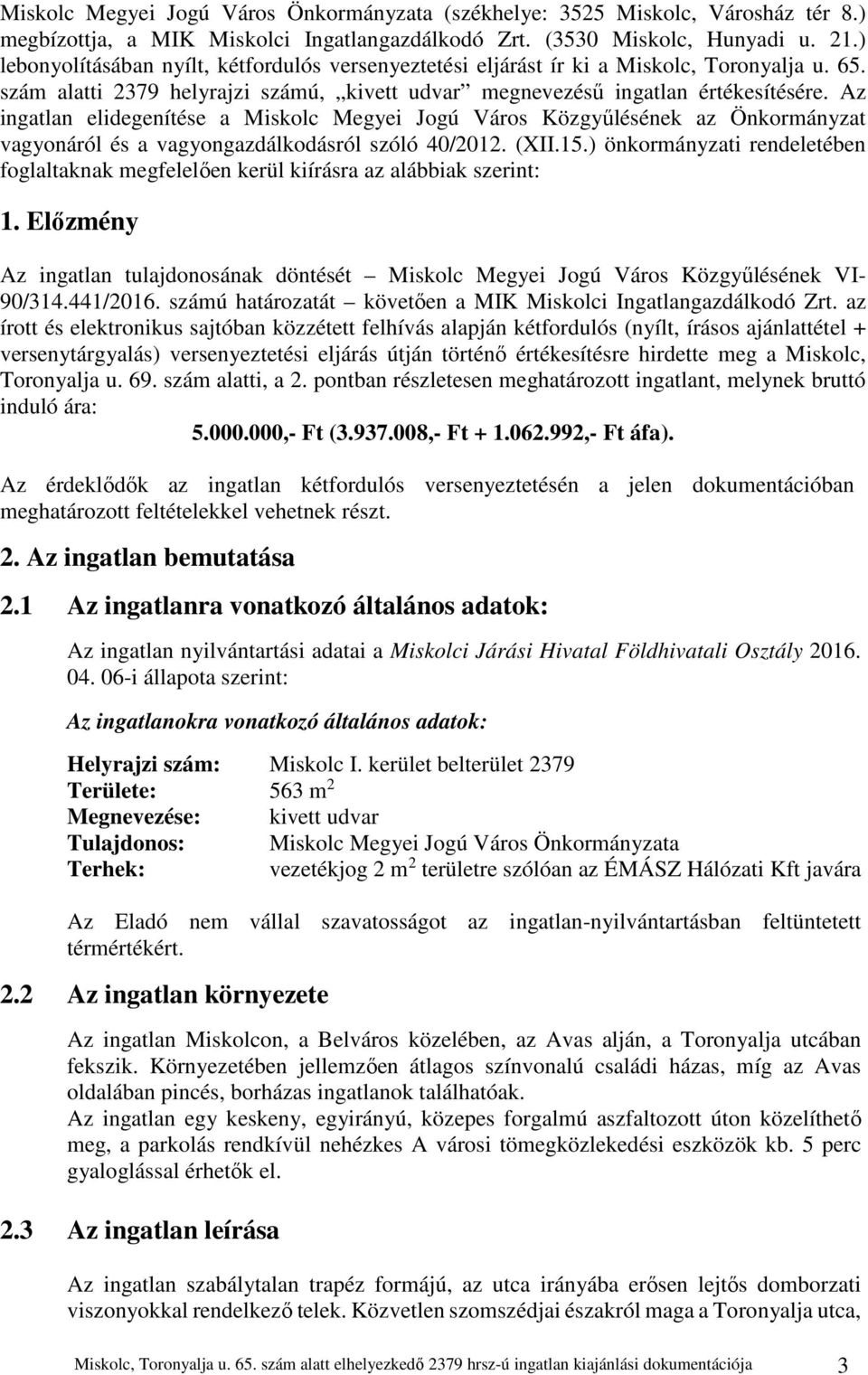 Az ingatlan elidegenítése a Miskolc Megyei Jogú Város Közgyűlésének az Önkormányzat vagyonáról és a vagyongazdálkodásról szóló 40/2012. (XII.15.