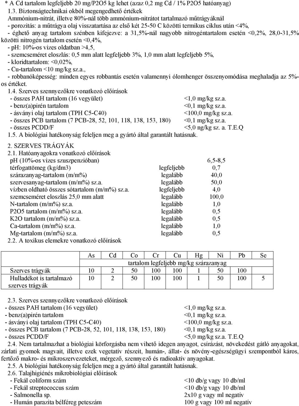 termikus ciklus után <4%, - éghető anyag tartalom szénben kifejezve: a 31,5%-nál nagyobb nitrogéntartalom esetén <0,2%, 28,0-31,5% közötti nitrogén tartalom esetén <0,4%, - ph: 10%-os vizes oldatban