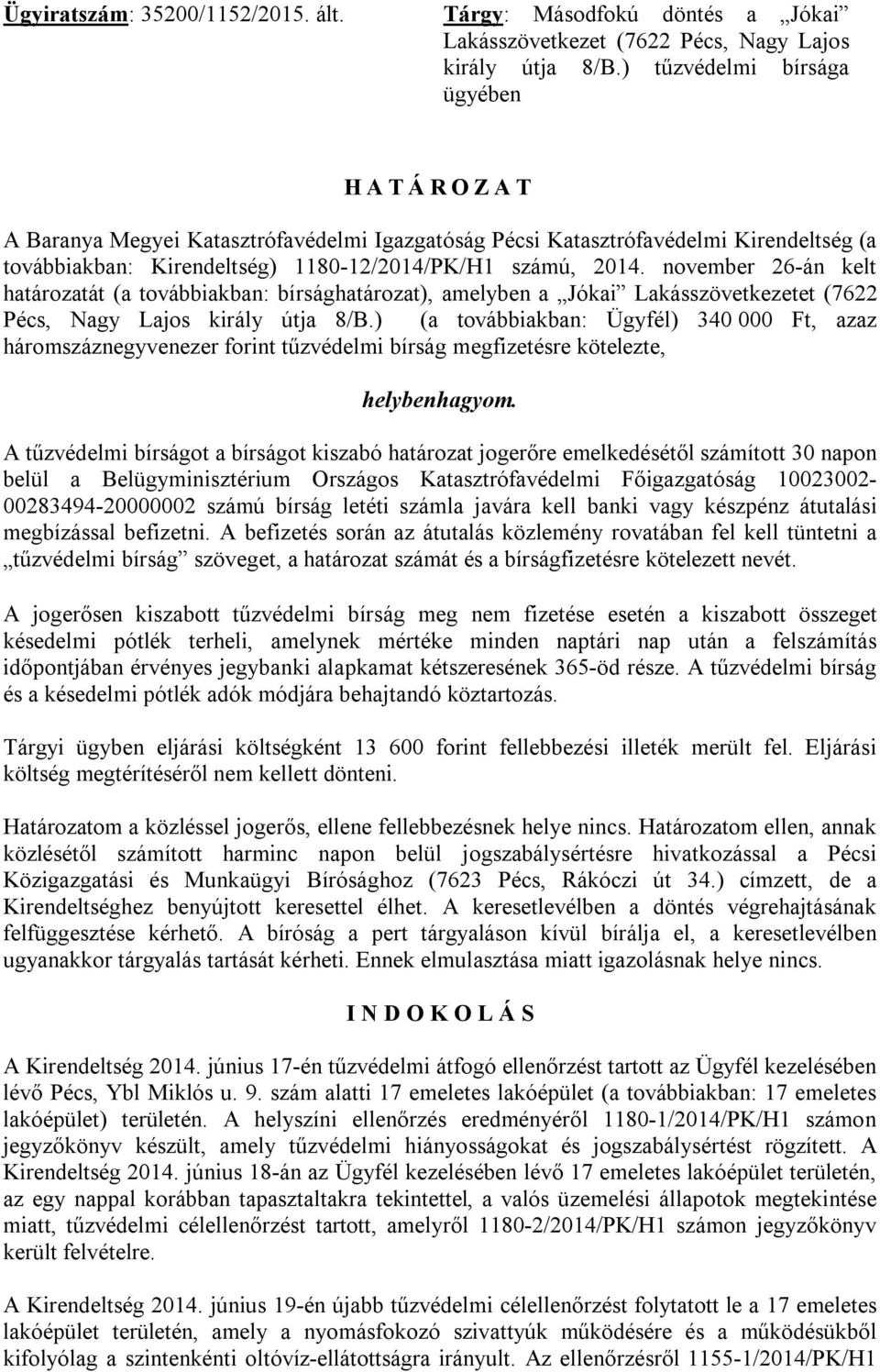 november 26-án kelt határozatát (a továbbiakban: bírsághatározat), amelyben a Jókai Lakásszövetkezetet (7622 Pécs, Nagy Lajos király útja 8/B.