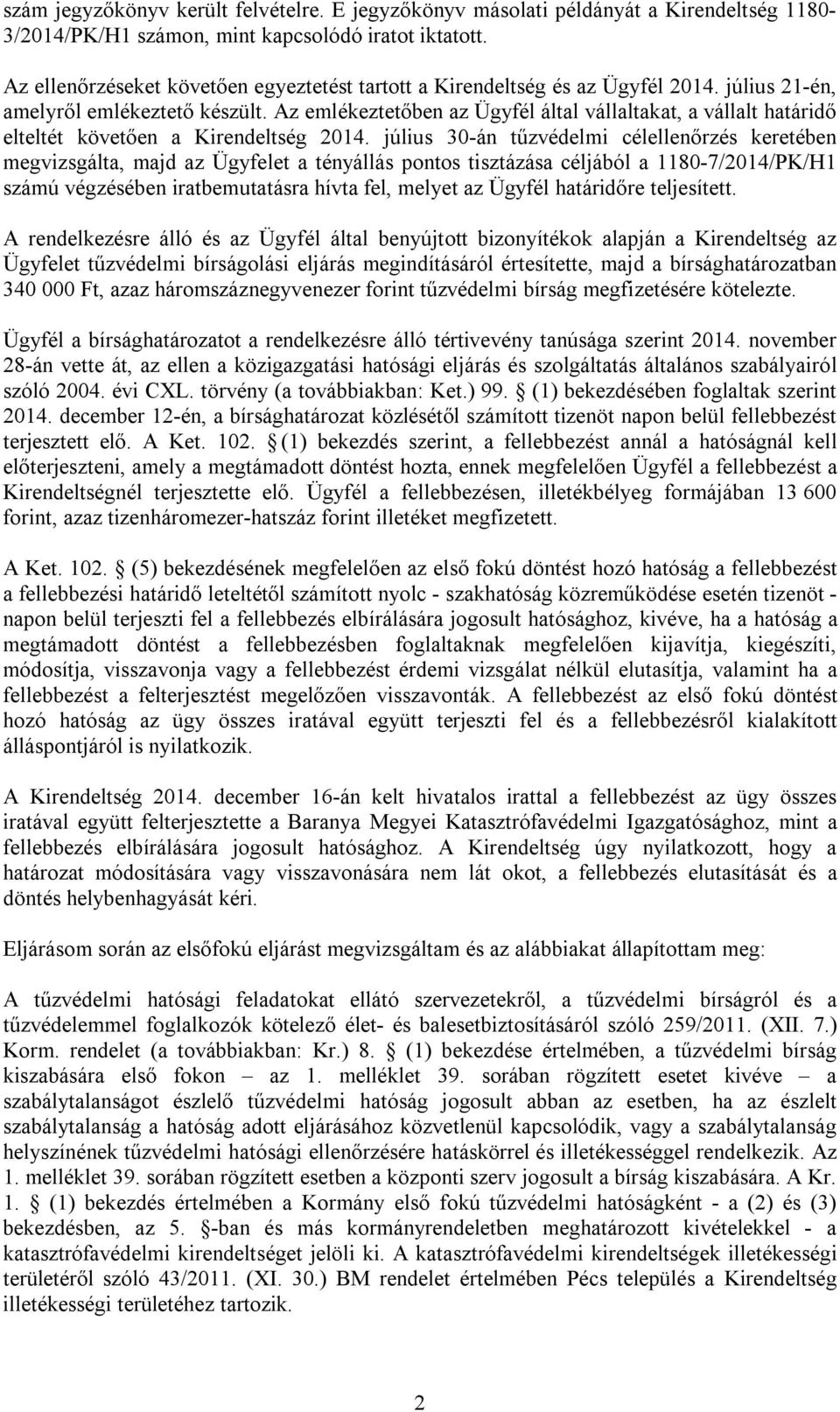 Az emlékeztetőben az Ügyfél által vállaltakat, a vállalt határidő elteltét követően a Kirendeltség 2014.