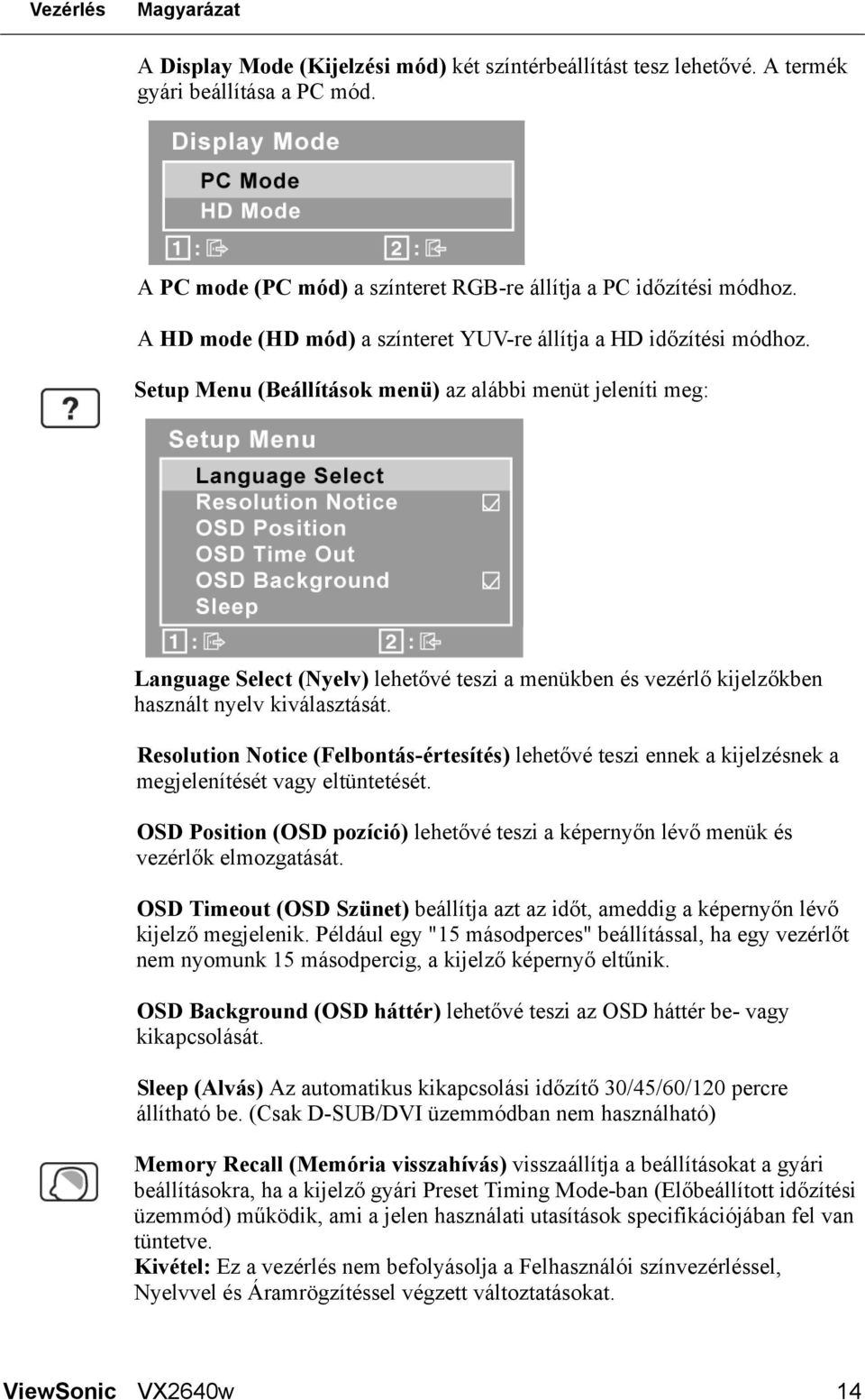 Setup Menu (Beállítások menü) az alábbi menüt jeleníti meg: Language Select (Nyelv) lehetővé teszi a menükben és vezérlő kijelzőkben használt nyelv kiválasztását.