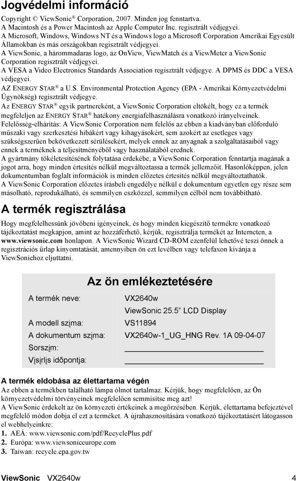 A ViewSonic, a hárommadaras logo, az OnView, ViewMatch és a ViewMeter a ViewSonic Corporation regisztrált védjegyei. A VESA a Video Electronics Standards Association regisztrált védjegye.