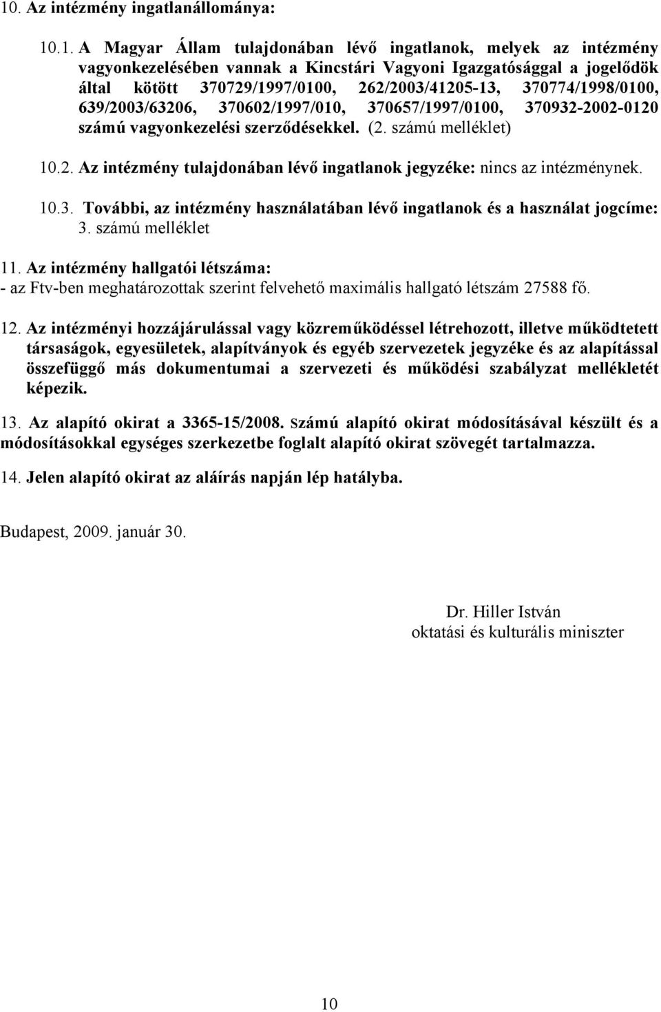 10.3. További, az intézmény használatában lévő ingatlanok és a használat jogcíme: 3. számú melléklet 11.