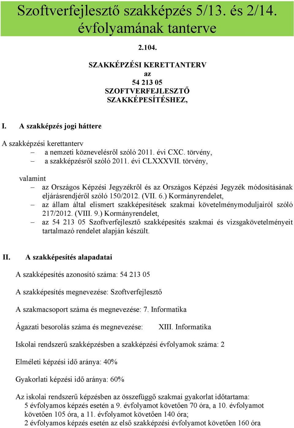 törvény, valamint az Országos Képzési Jegyzékről és az Országos Képzési Jegyzék módosításának eljárásrendjéről szóló 150/2012. (VII. 6.