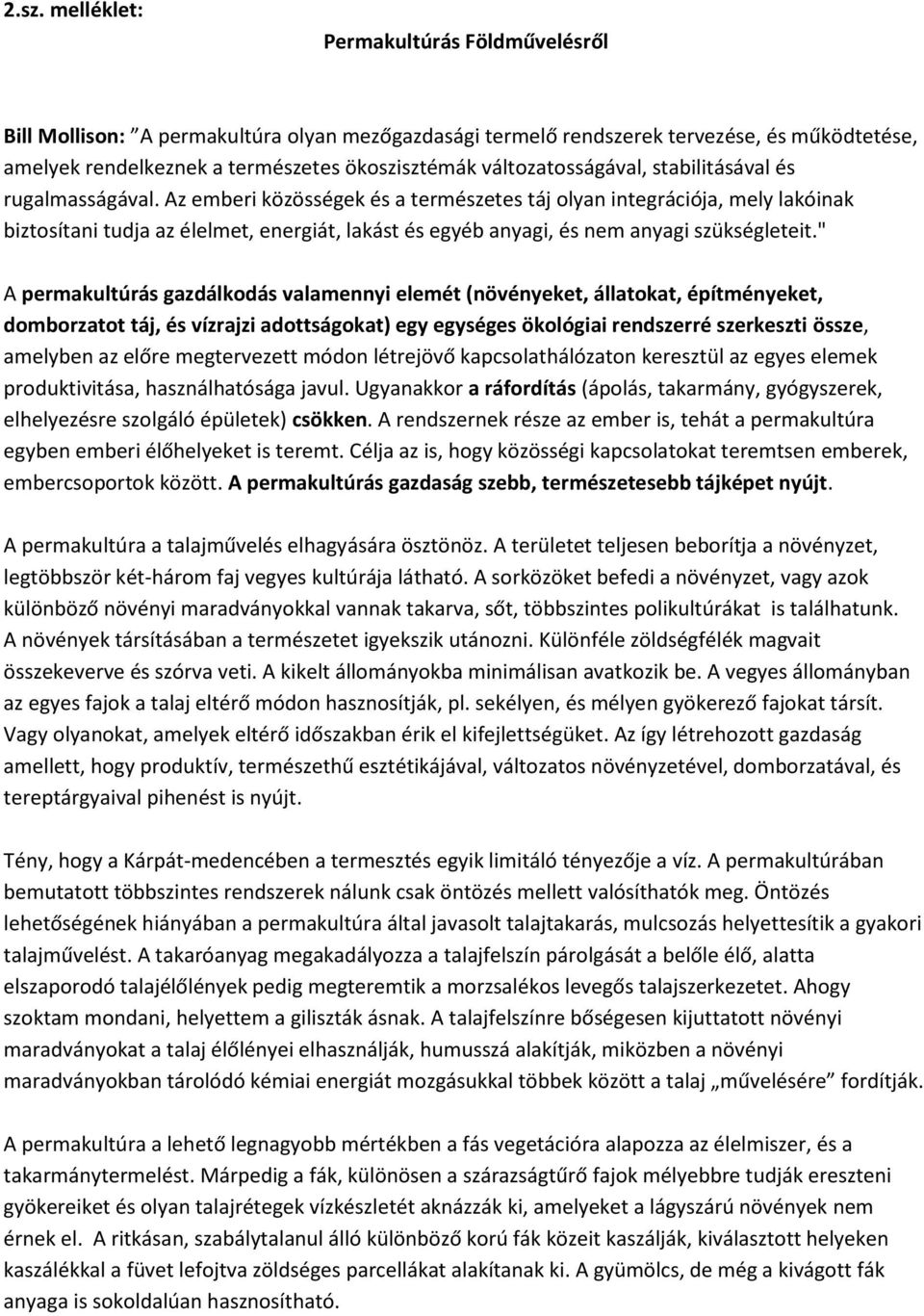 Az emberi közösségek és a természetes táj olyan integrációja, mely lakóinak biztosítani tudja az élelmet, energiát, lakást és egyéb anyagi, és nem anyagi szükségleteit.