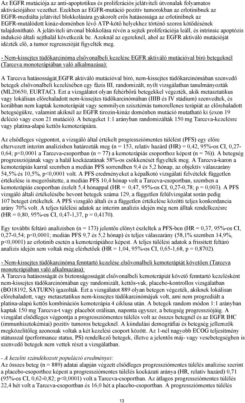 helyekhez történő szoros kötődésének tulajdonítható. A jelátviteli útvonal blokkolása révén a sejtek proliferációja leáll, és intrinsic apoptózis indukció általi sejthalál következik be.