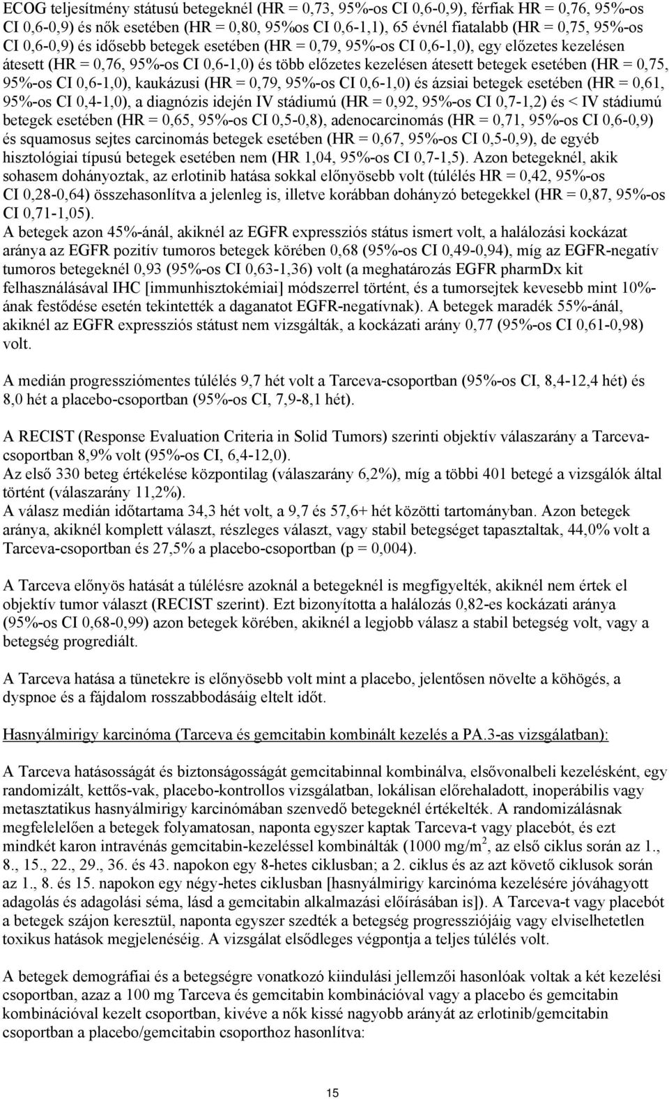 95%-os CI,6-1,) és ázsiai betegek esetében (HR =,61, 95%-os CI,4-1,), a diagnózis idején IV stádiumú (HR =,92, 95%-os CI,7-1,2) és < IV stádiumú betegek esetében (HR =,65, 95%-os CI,5-,8),